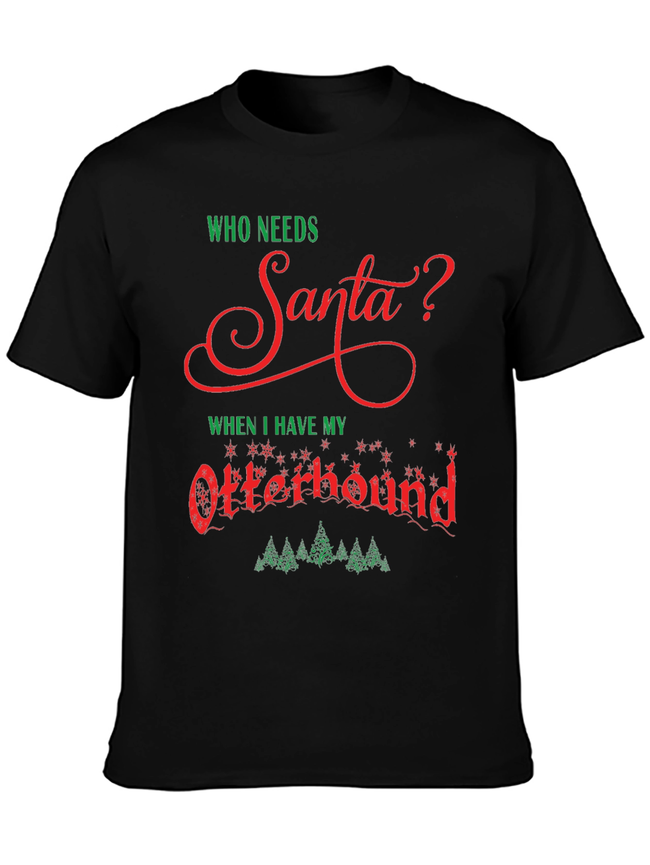 Who Needs Santa? Otterhound Christmas T-Shirt