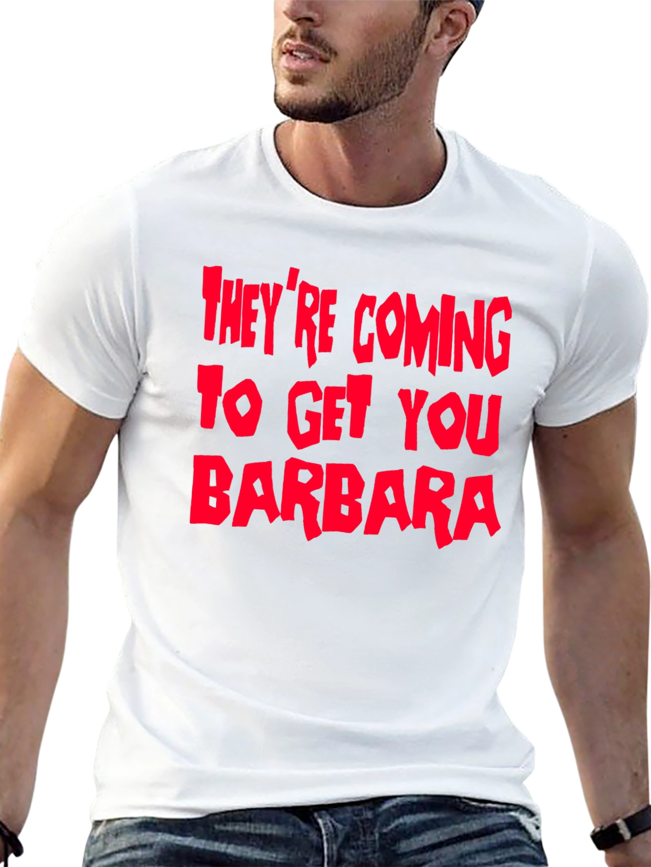 Theyre Coming To Get You Barbara T-Shirt