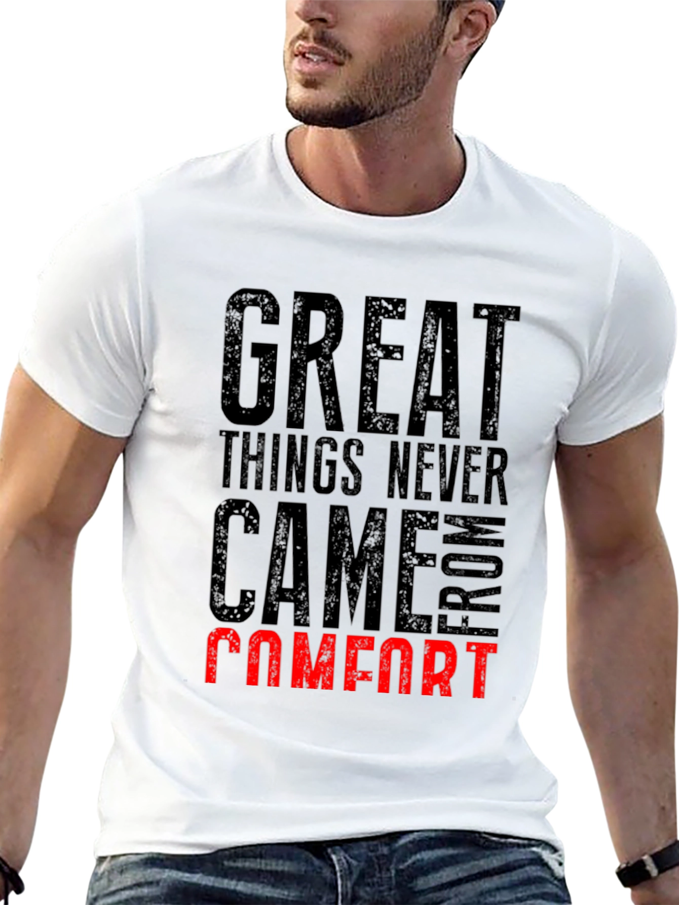 Great Things Never Came From Comfort T-Shirt