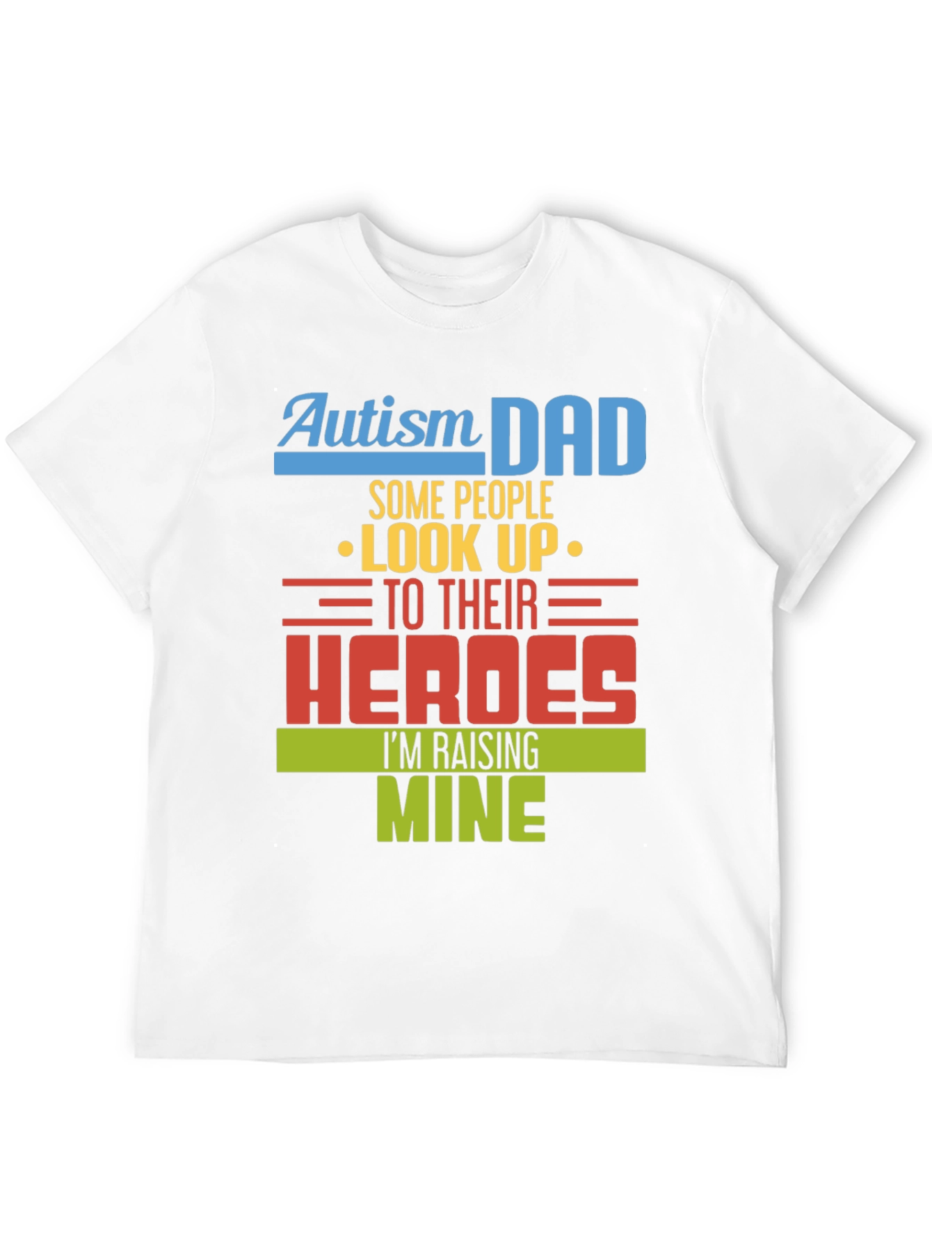 Autism Dad Heroes T-Shirt - Raising Mine