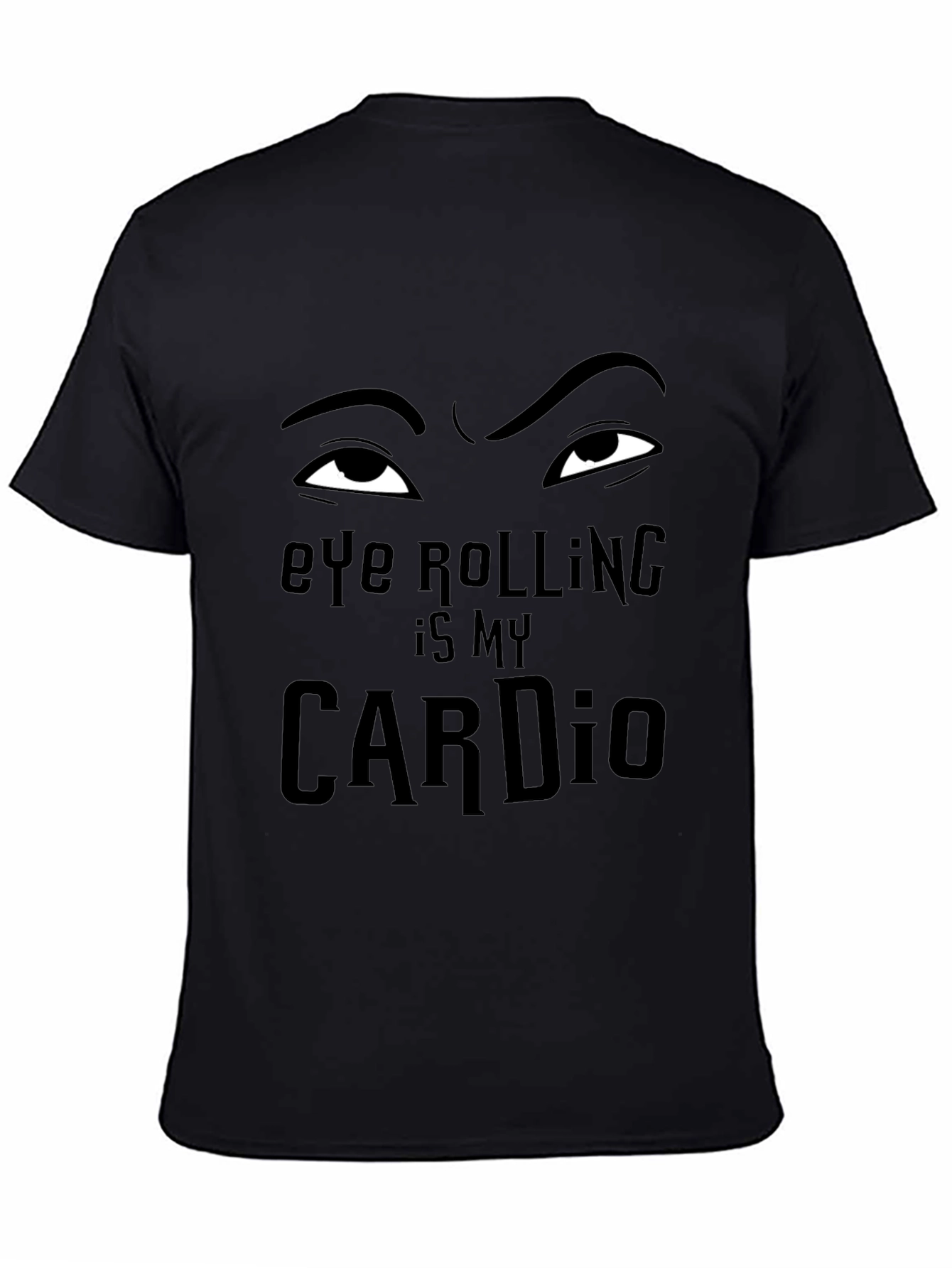 Eye Rolling is My Cardio - Funny Graphic T-Shirt