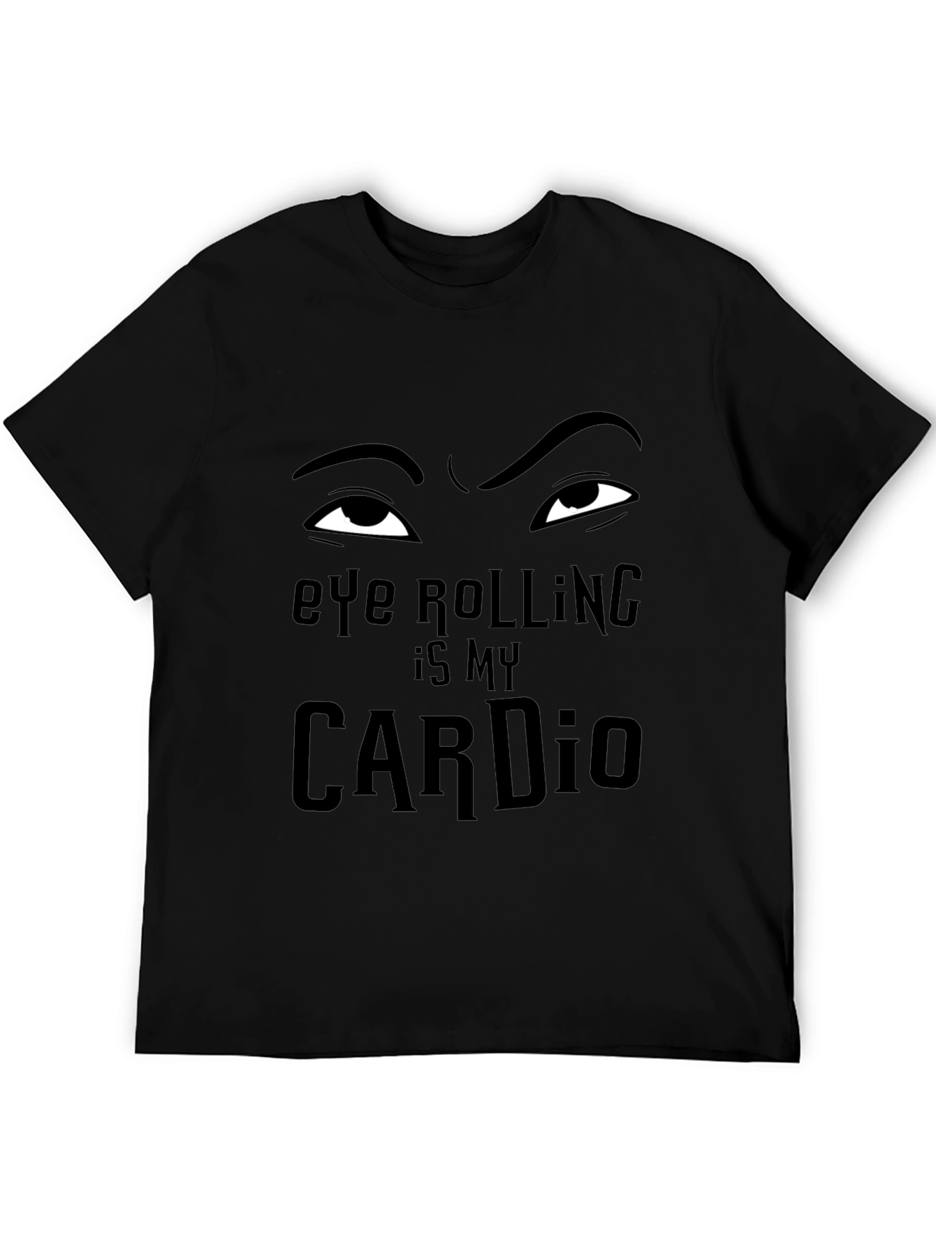 Eye Rolling is My Cardio - Funny Graphic T-Shirt