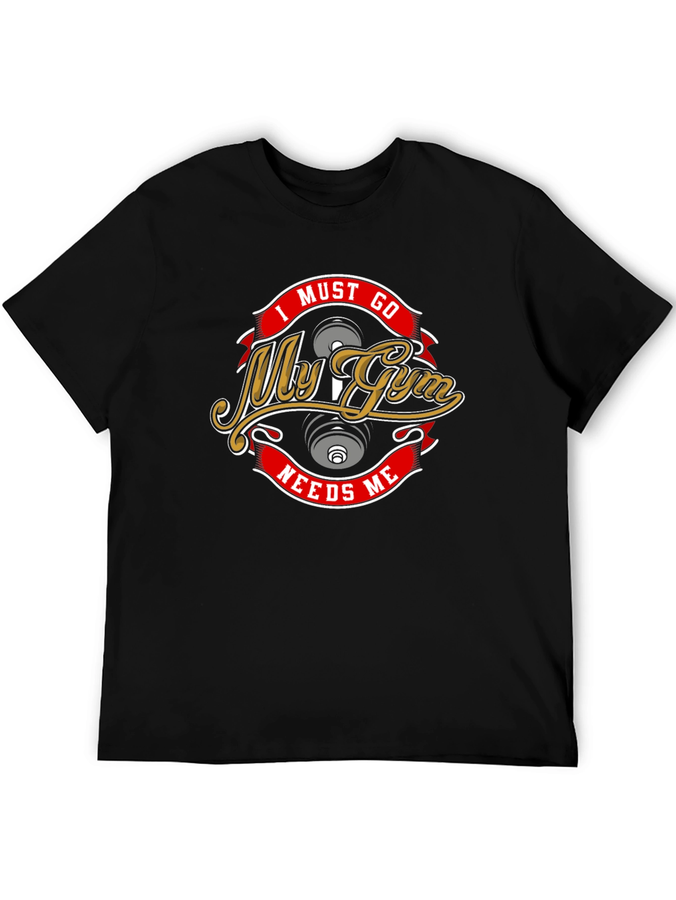 I Must Go My Gym Needs Me Black T-Shirt