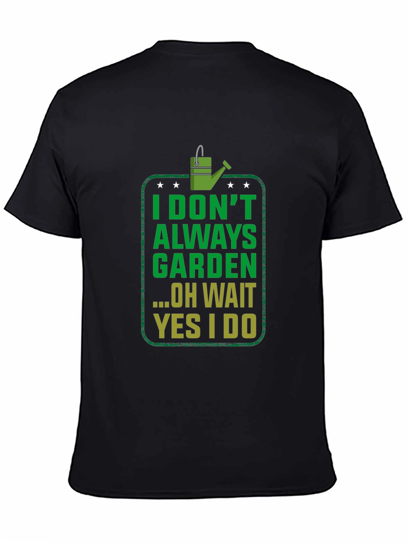Funny Gardening T-Shirt - I Dont Always Garden