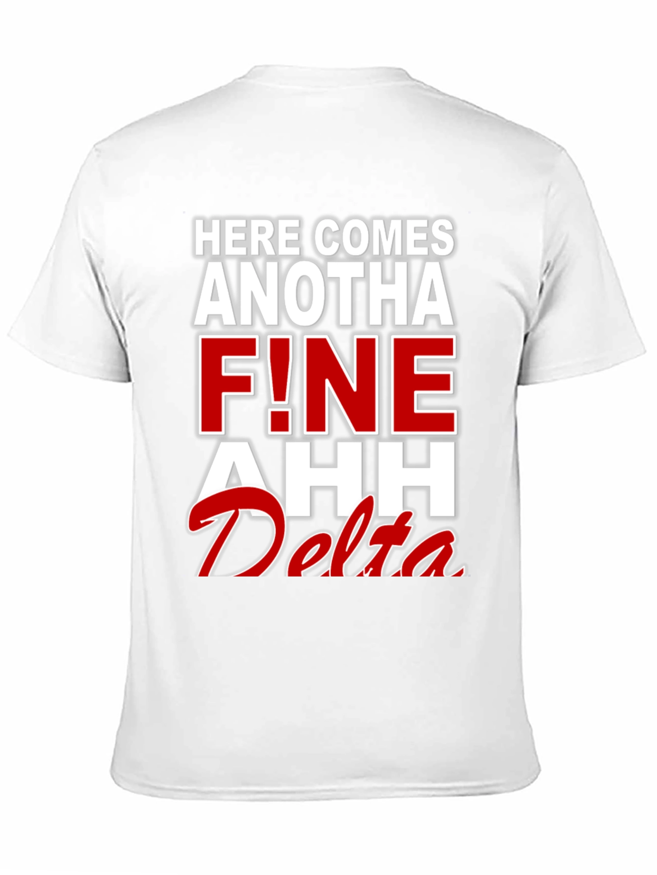 Here Comes Anotha F!ne Ahh Delta T-Shirt