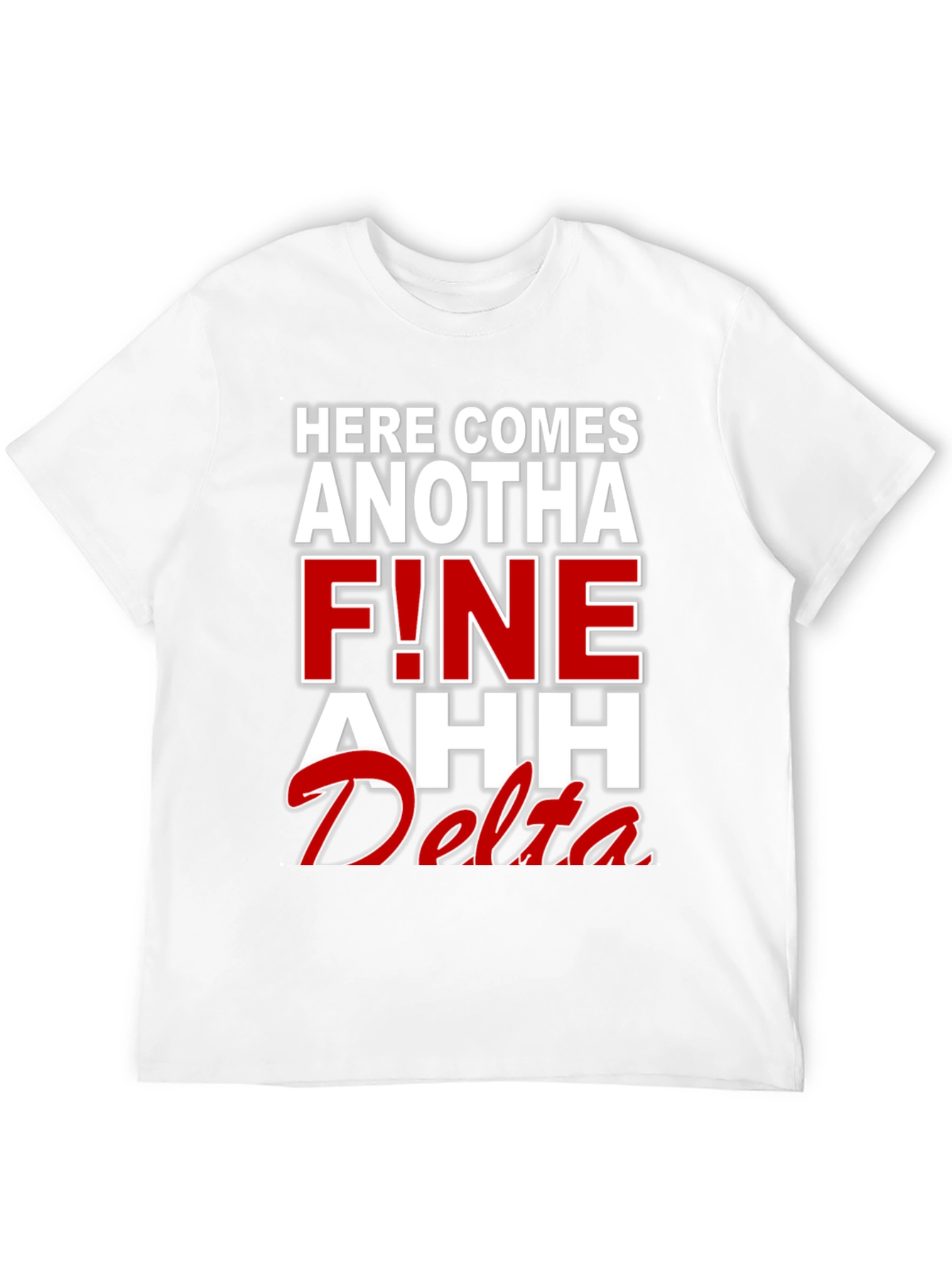 Here Comes Anotha F!ne Ahh Delta T-Shirt