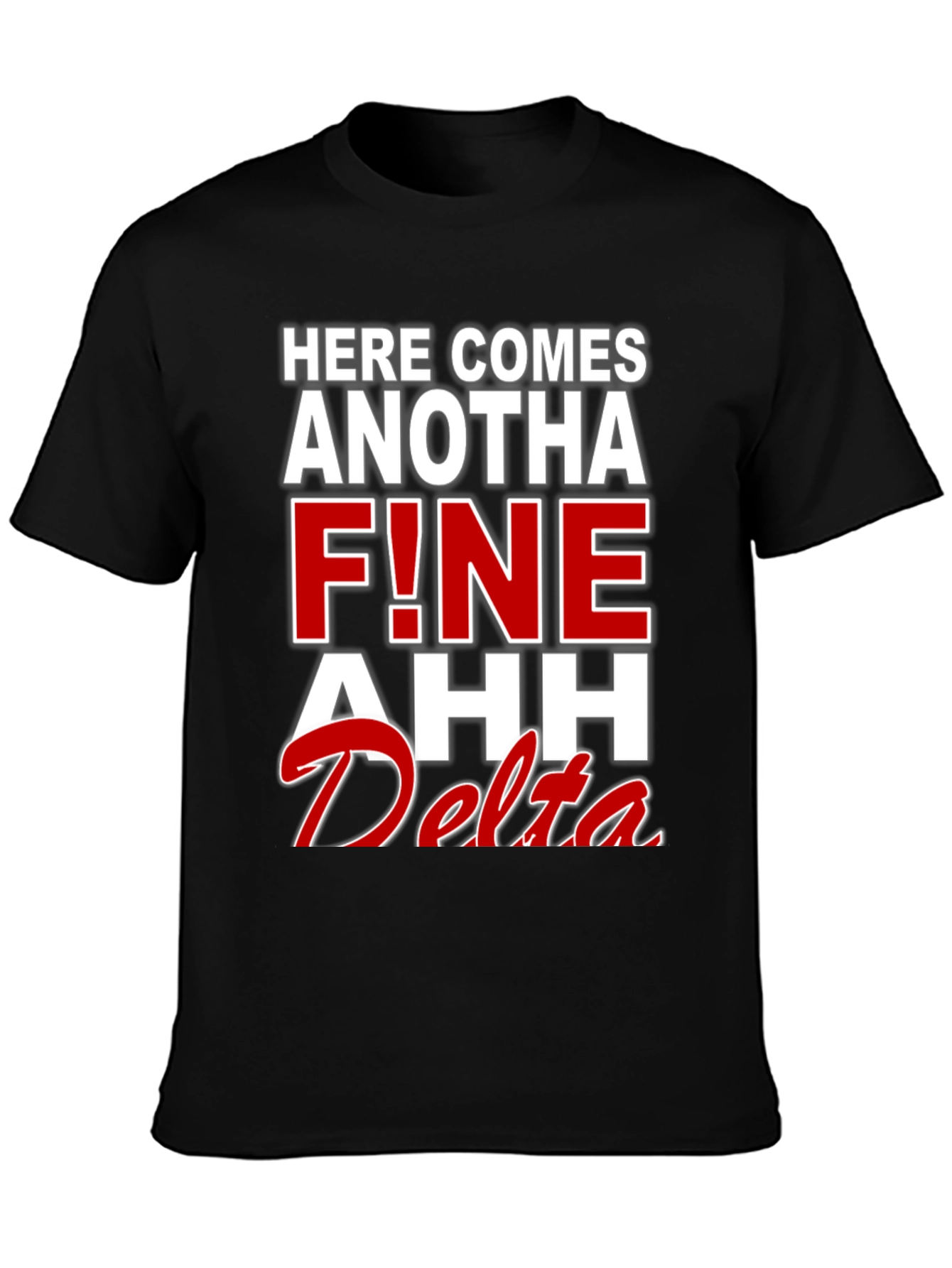 Here Comes Anotha F!ne Ahh Delta T-Shirt