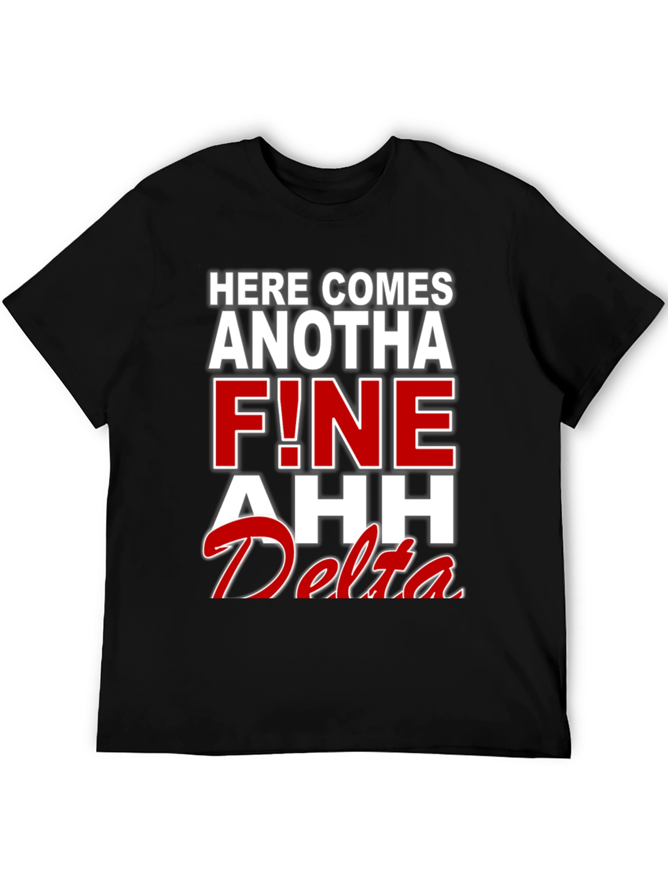 Here Comes Anotha F!ne Ahh Delta T-Shirt