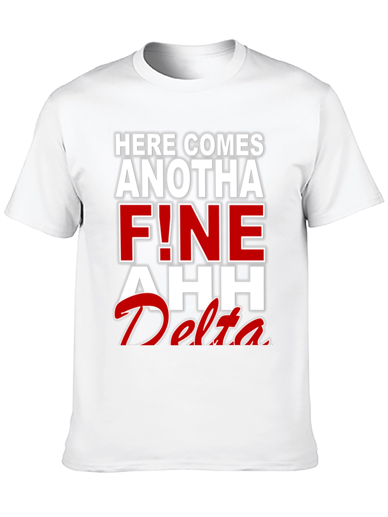 Here Comes Anotha F!ne Ahh Delta T-Shirt