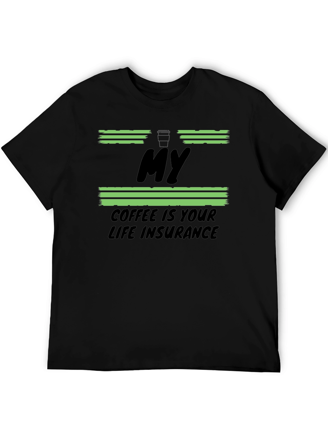 My Coffee Is Your Life Insurance T-Shirt