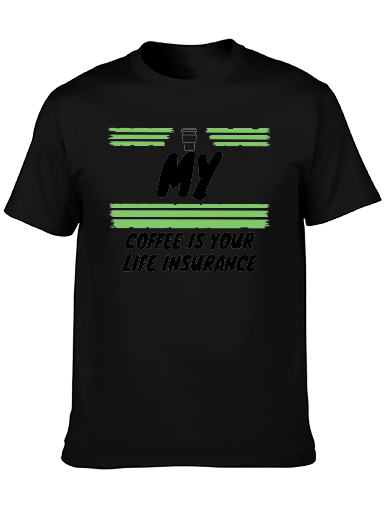 My Coffee Is Your Life Insurance T-Shirt