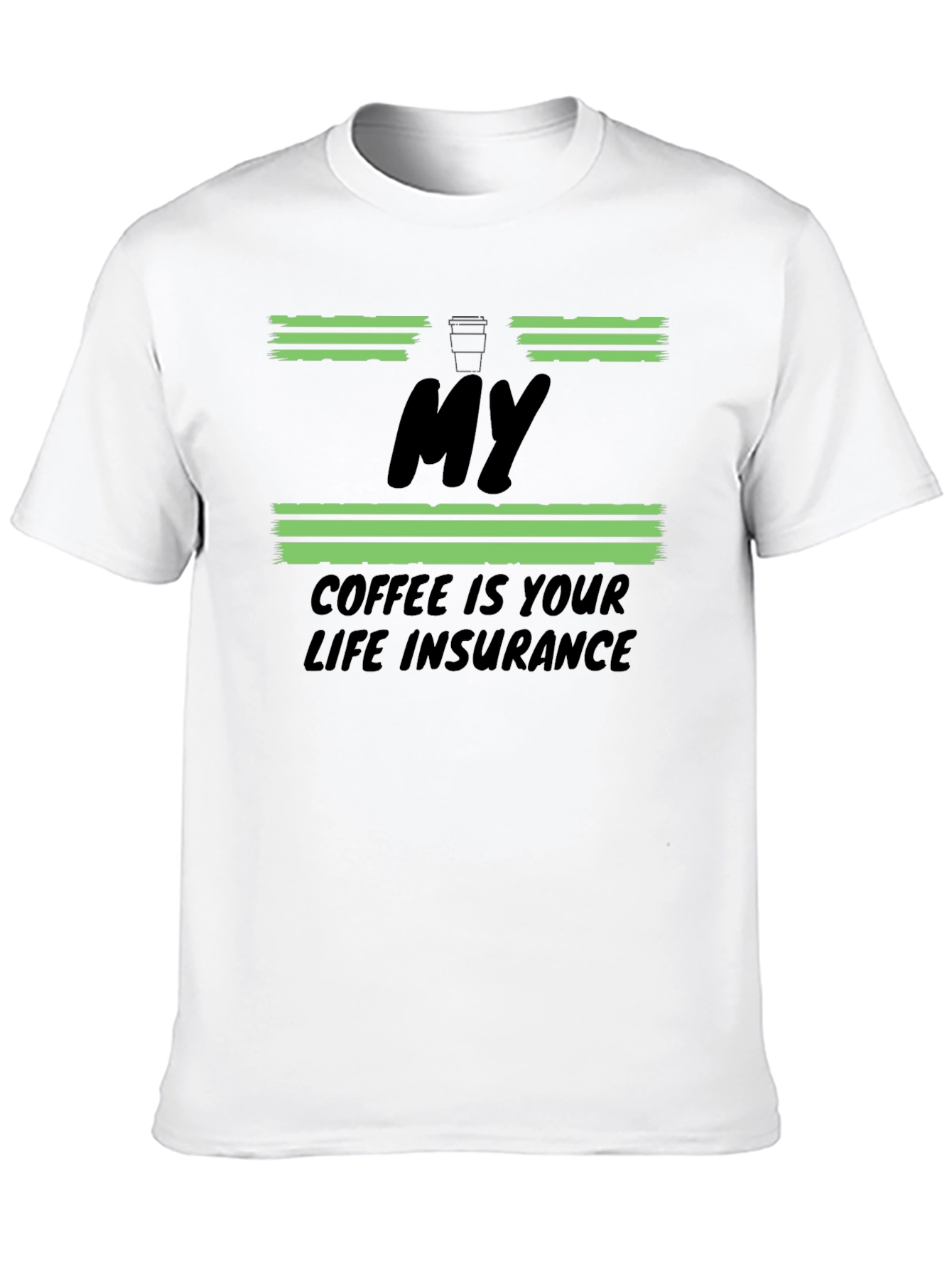 My Coffee Is Your Life Insurance T-Shirt
