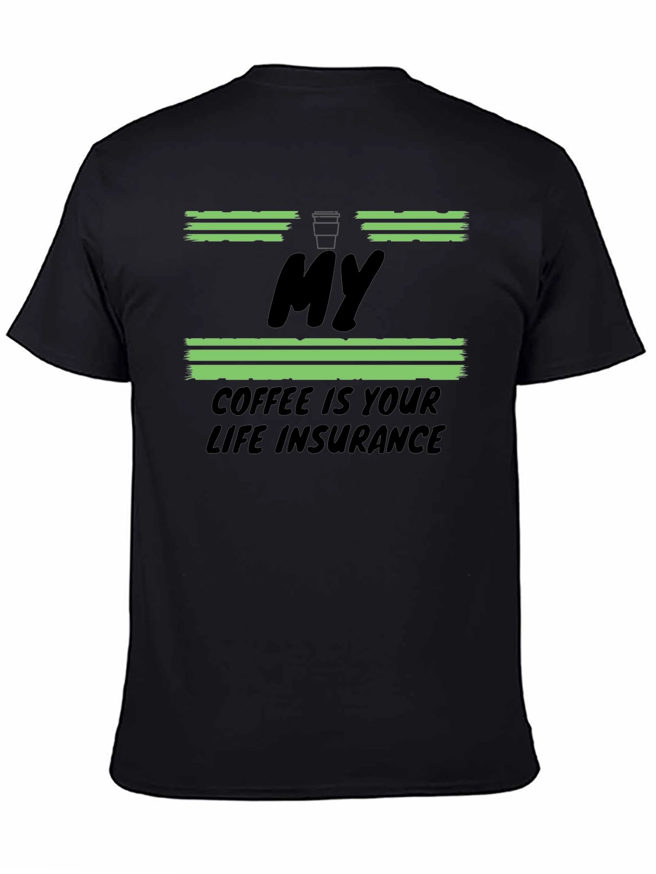 My Coffee Is Your Life Insurance T-Shirt