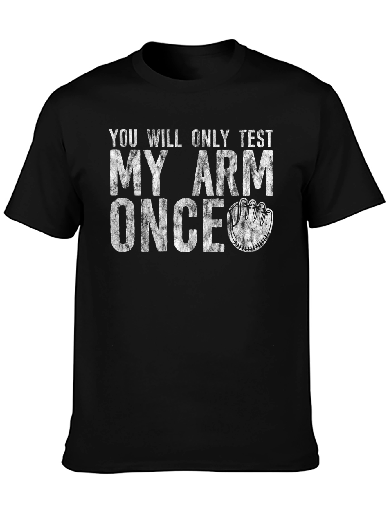 Youll Only Test My Arm Once T-Shirt