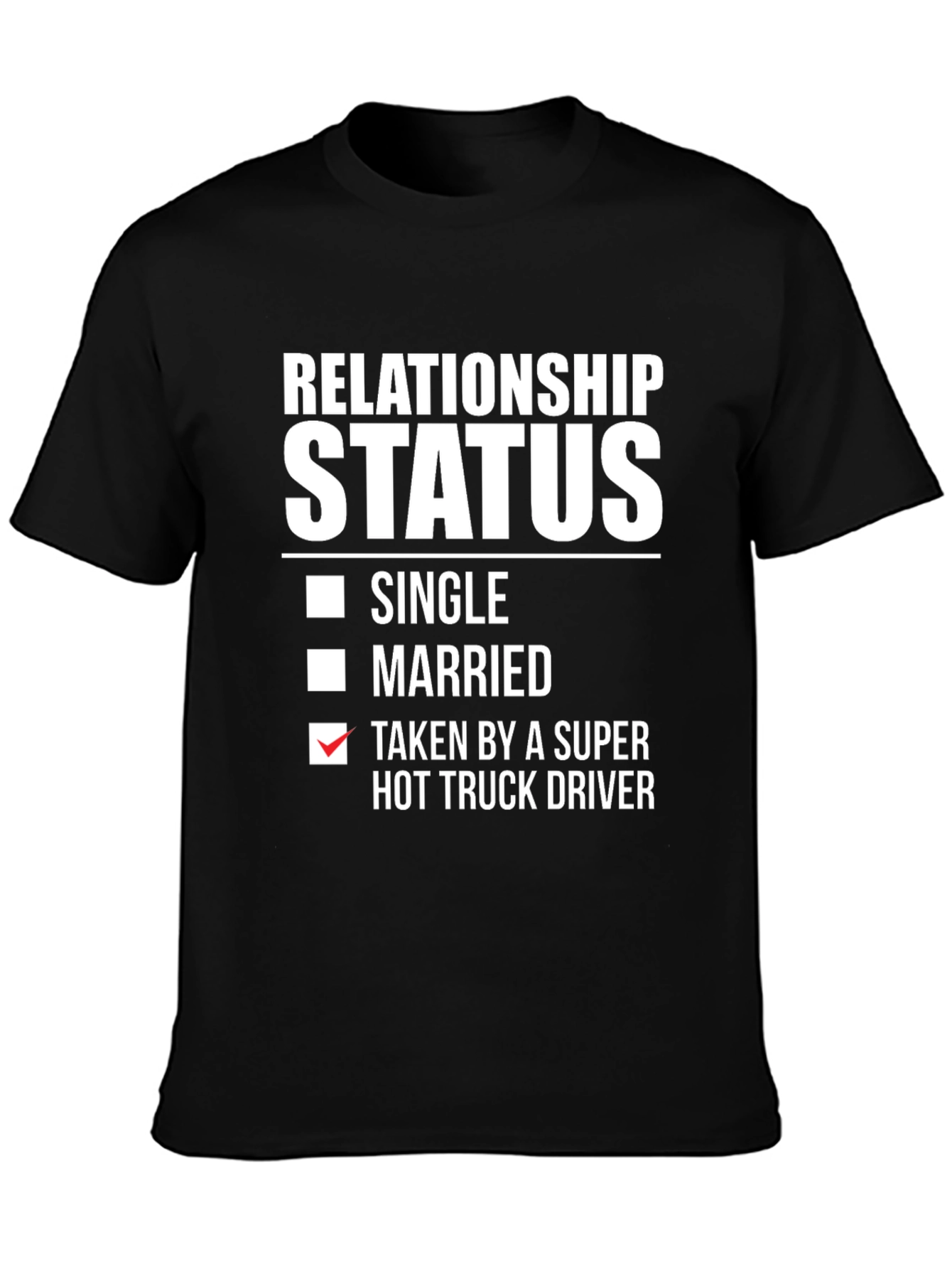 Relationship Status Taken Hot Truck Driver Funny T-Shirt
