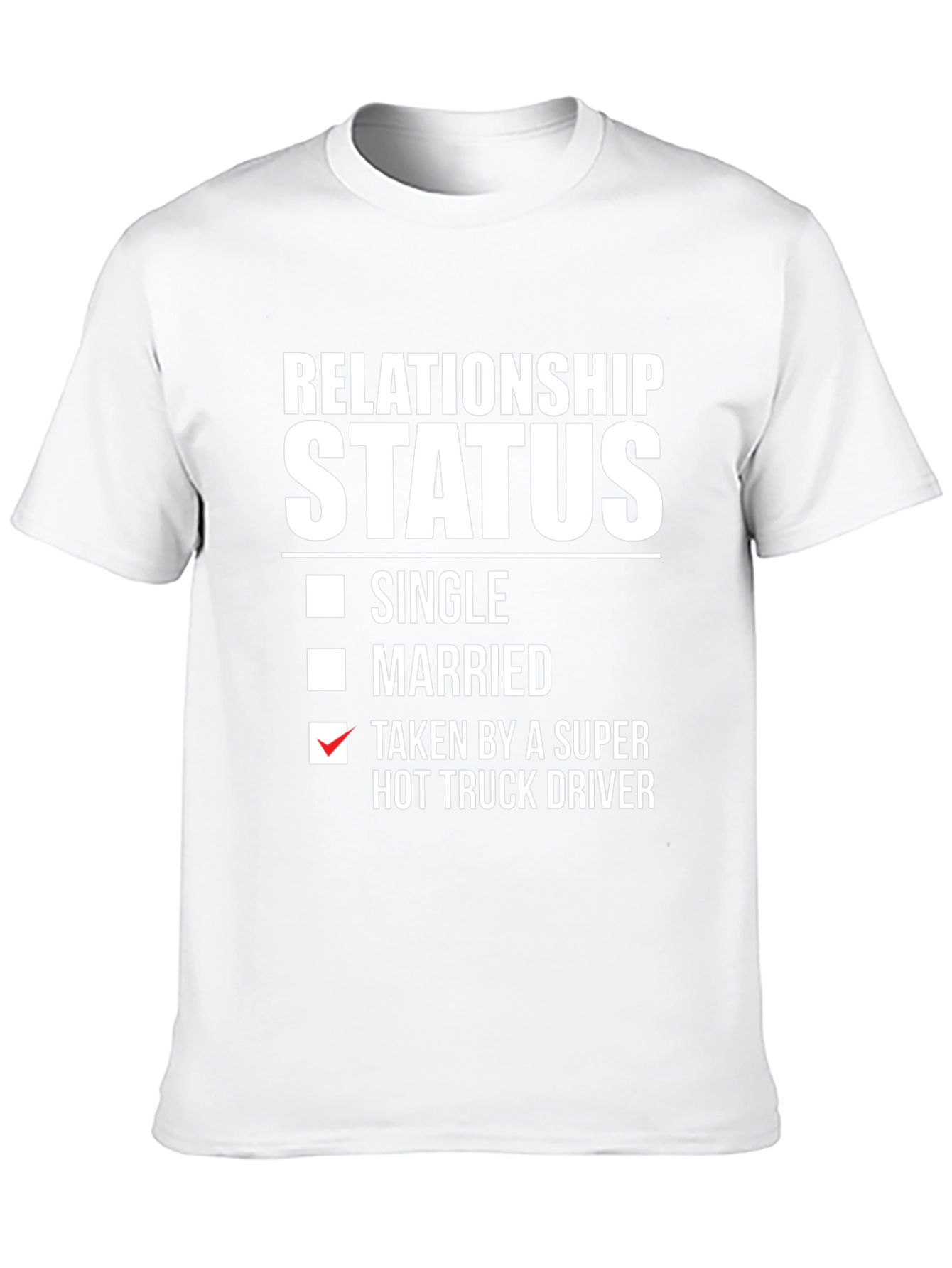 Relationship Status Taken Hot Truck Driver Funny T-Shirt