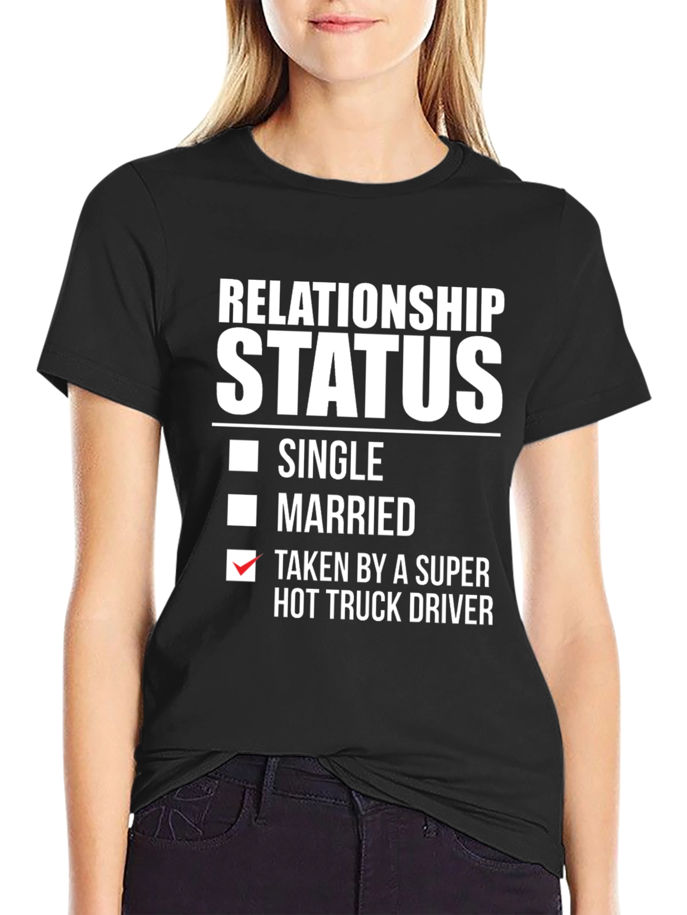 Relationship Status Taken Hot Truck Driver Funny T-Shirt