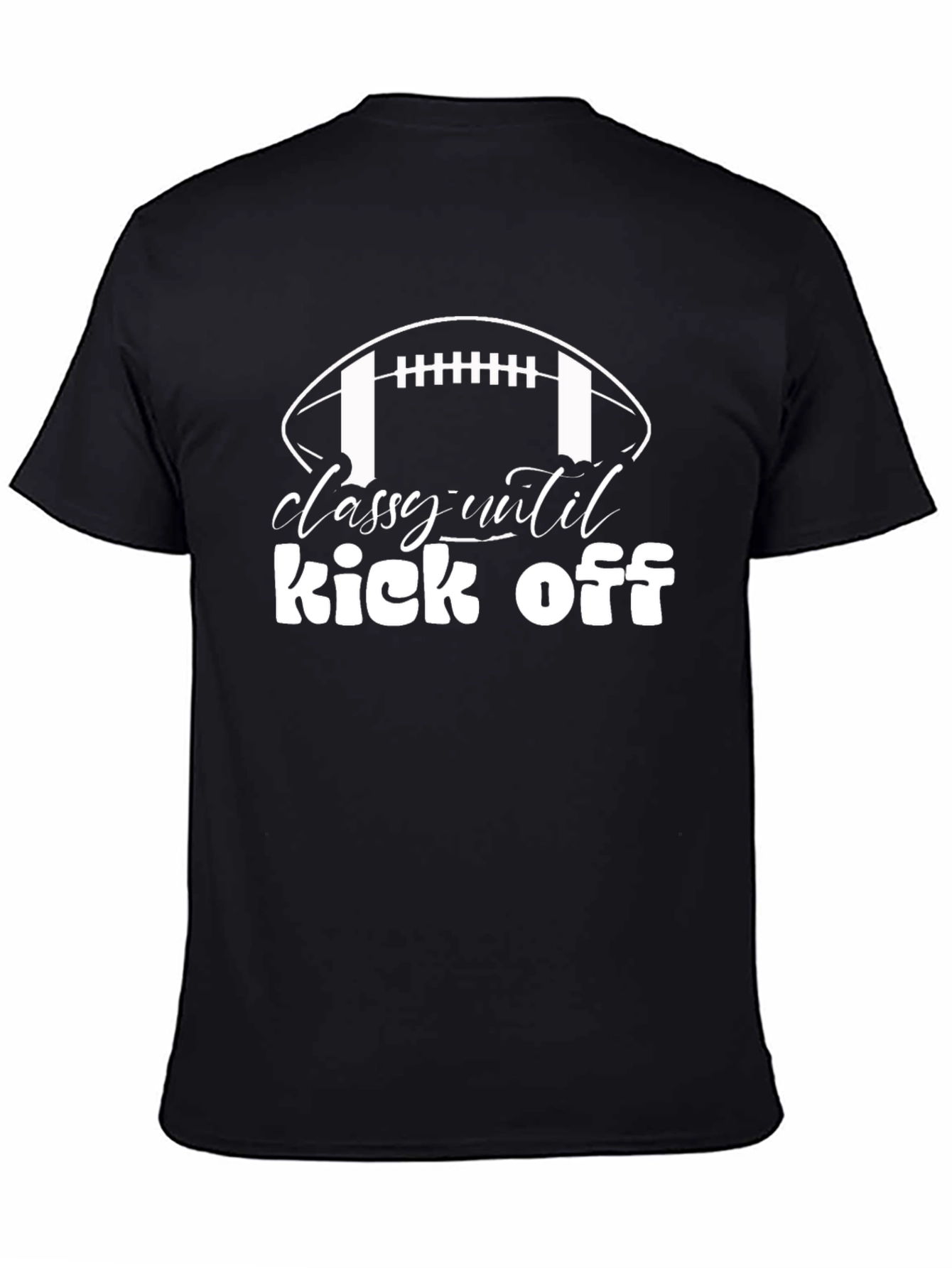Classy Until Kick Off Football T-Shirt