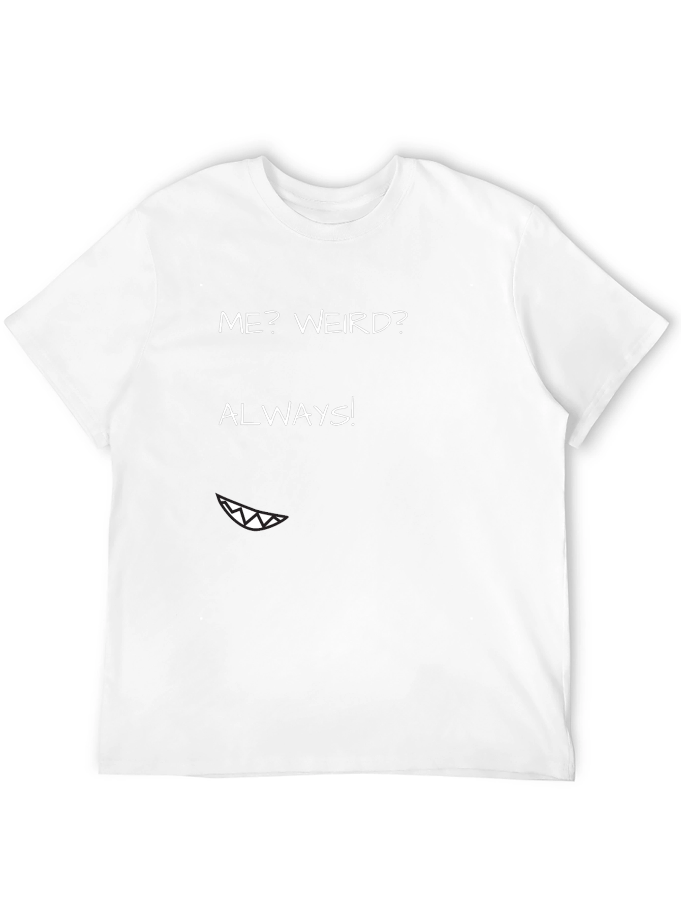 Me? Weird? Always! Graphic Tee - Funny T-Shirt