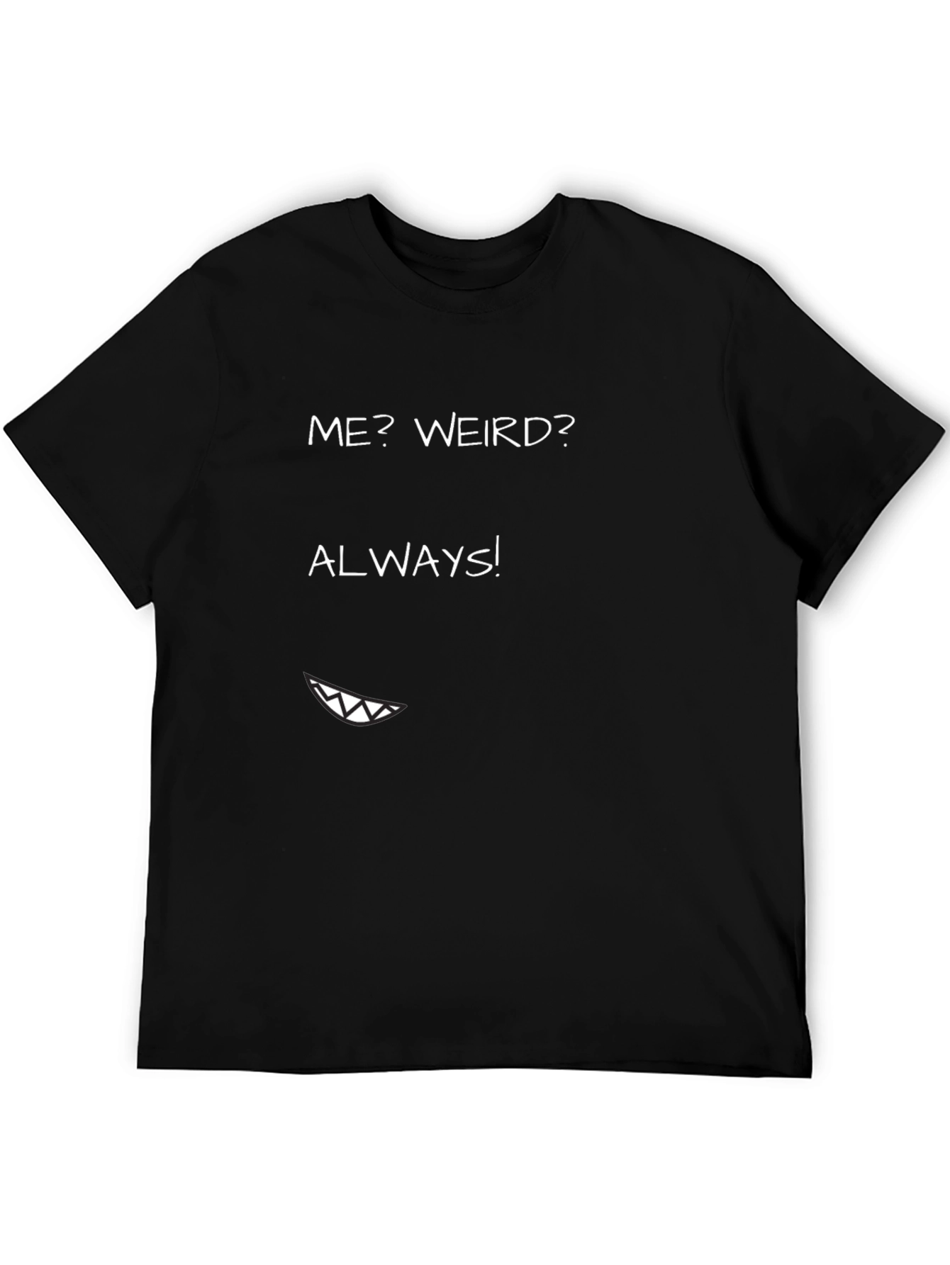 Me? Weird? Always! Graphic Tee - Funny T-Shirt