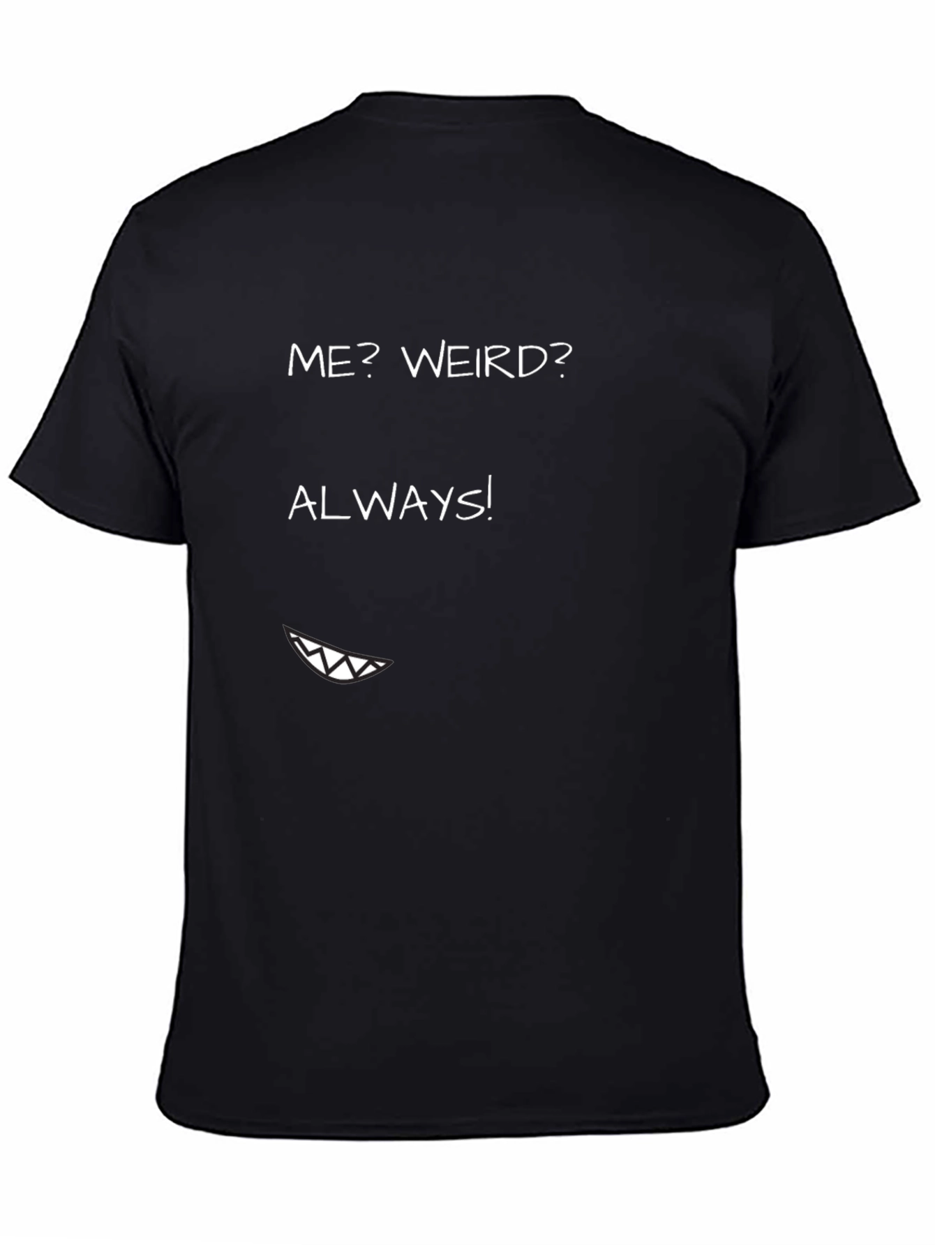 Me? Weird? Always! Graphic Tee - Funny T-Shirt