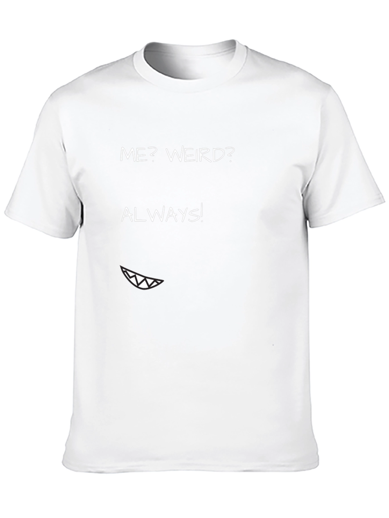 Me? Weird? Always! Graphic Tee - Funny T-Shirt