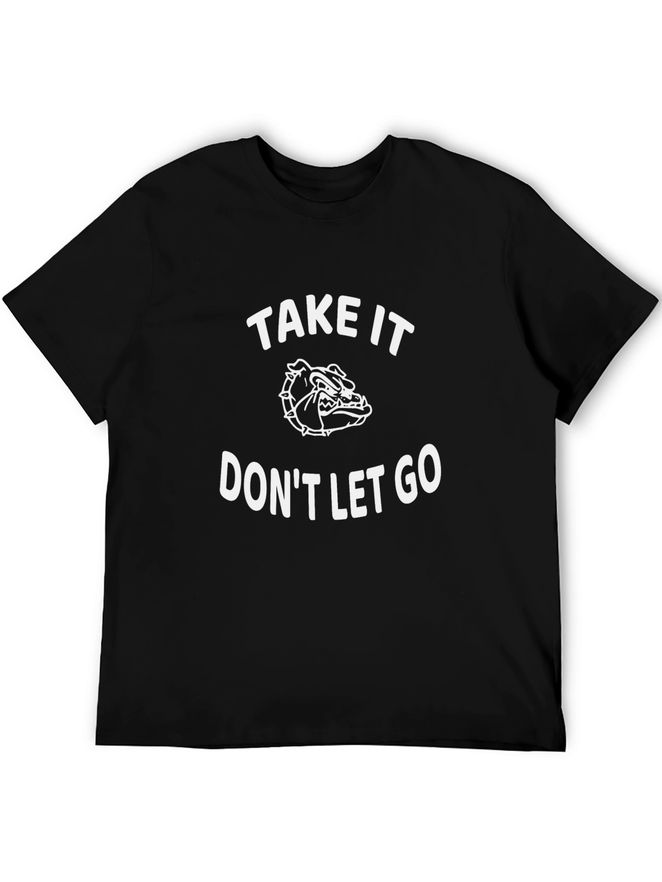 Take It Dont Let Go Bulldog Graphic T-Shirt