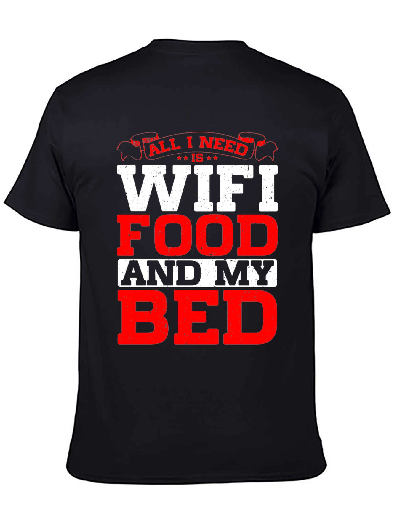 All I Need T-Shirt: WiFi Food and My Bed!