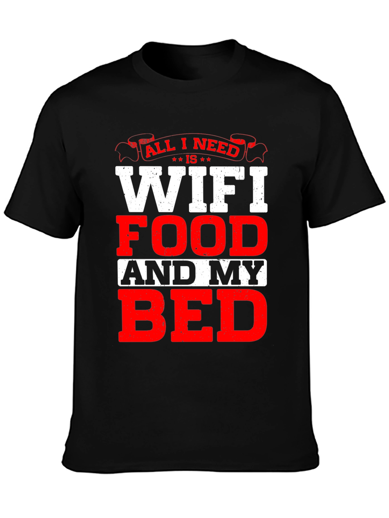 All I Need T-Shirt: WiFi Food and My Bed!