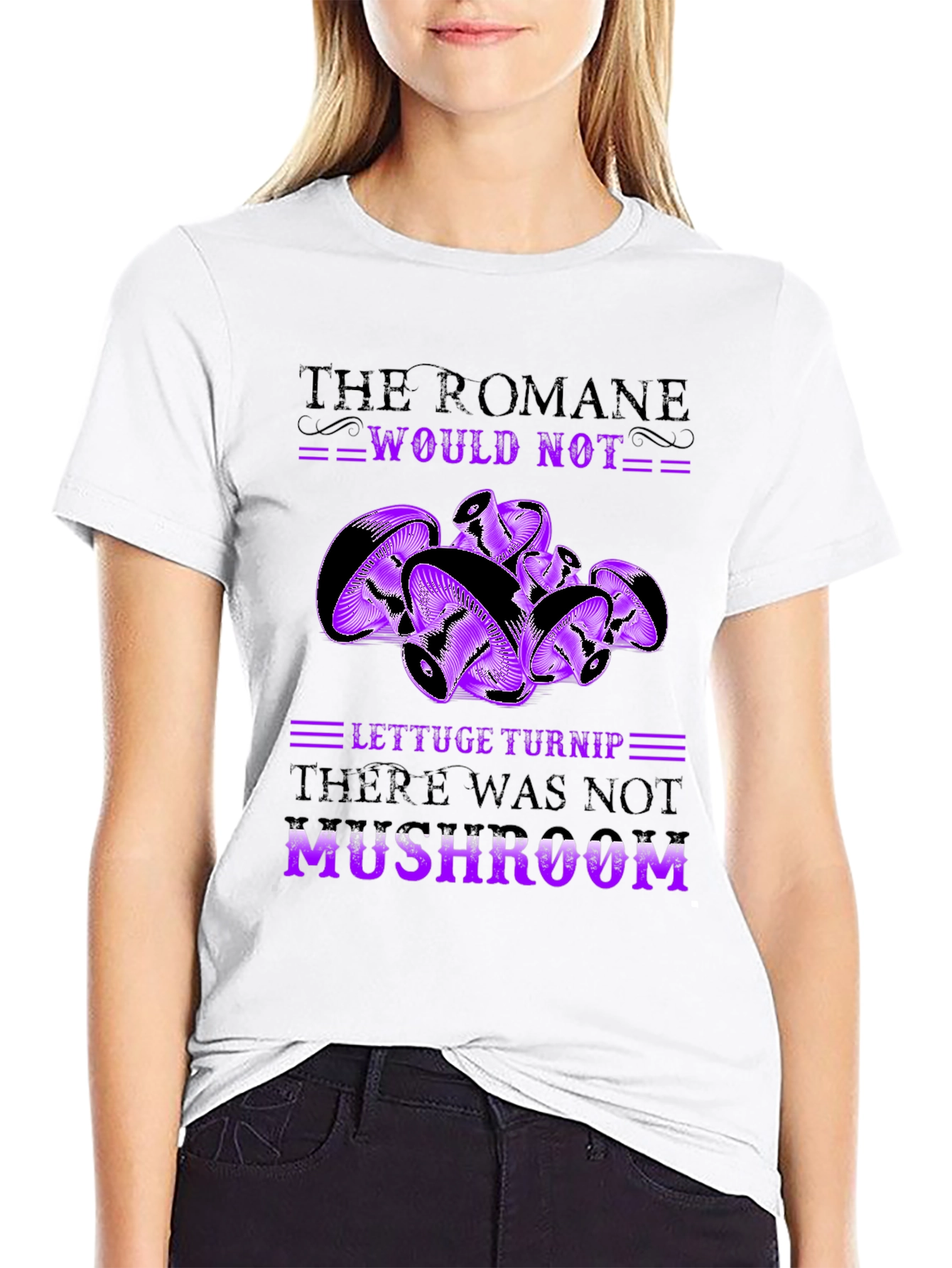 Mushroom Pun T-Shirt - Romaine Would Not MUSHROOM!