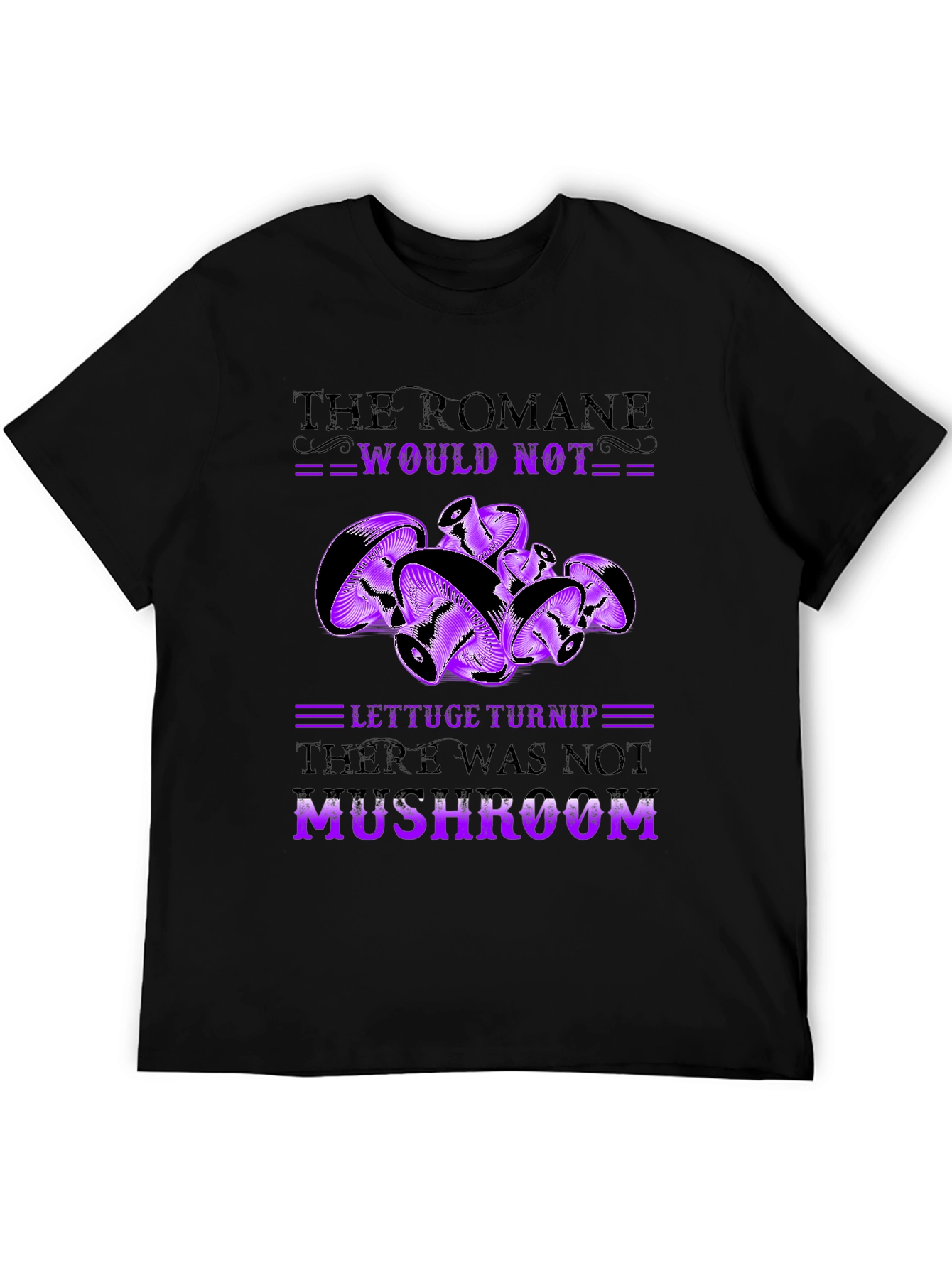 Mushroom Pun T-Shirt - Romaine Would Not MUSHROOM!