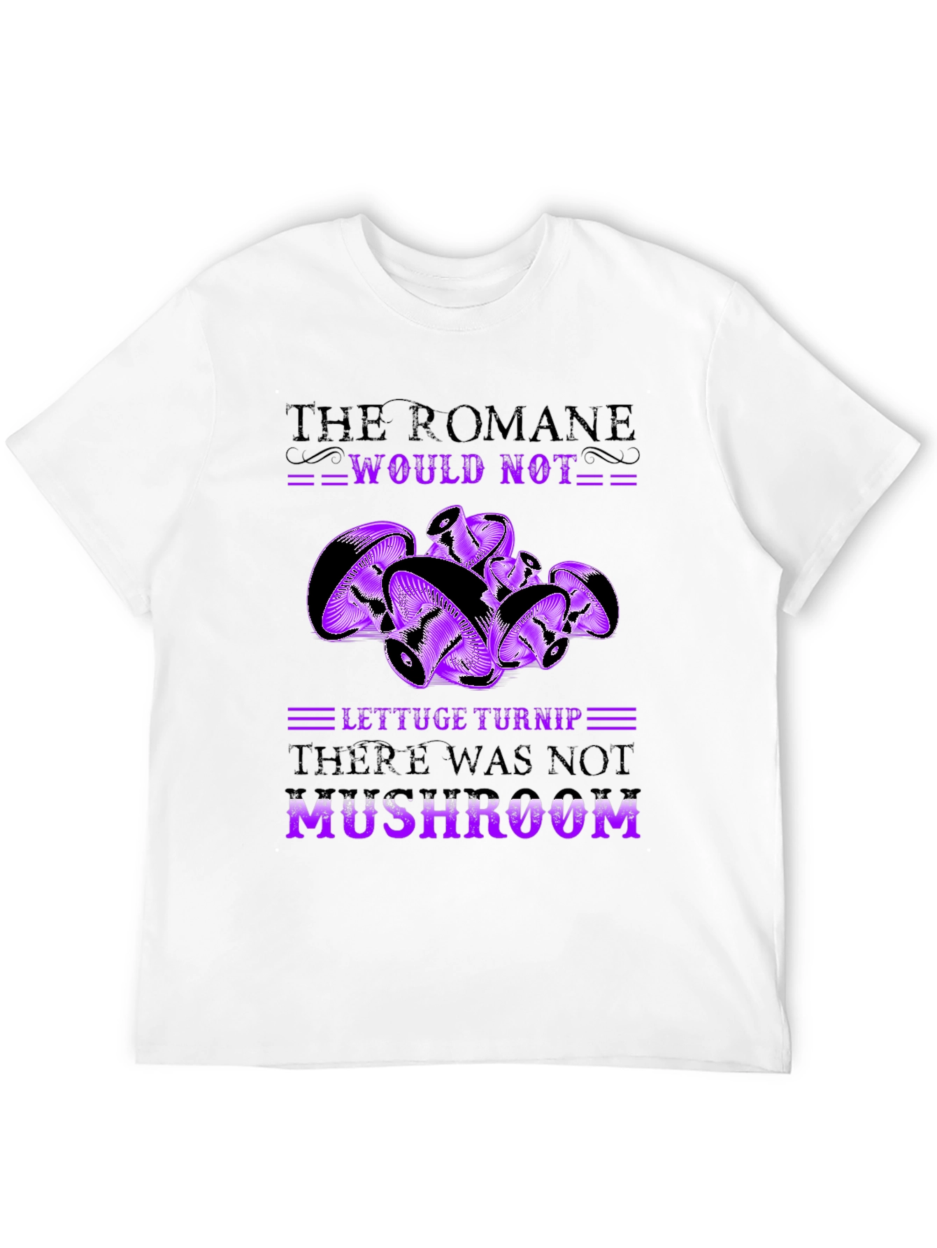 Mushroom Pun T-Shirt - Romaine Would Not MUSHROOM!