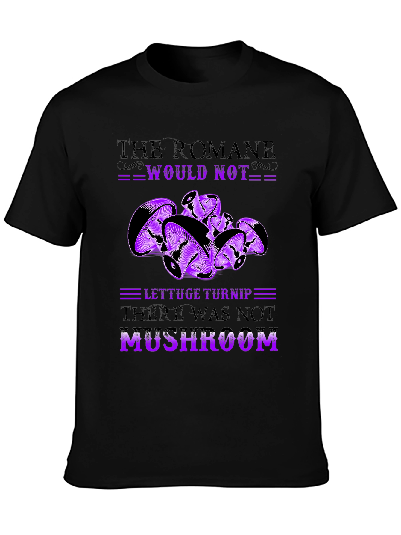 Mushroom Pun T-Shirt - Romaine Would Not MUSHROOM!