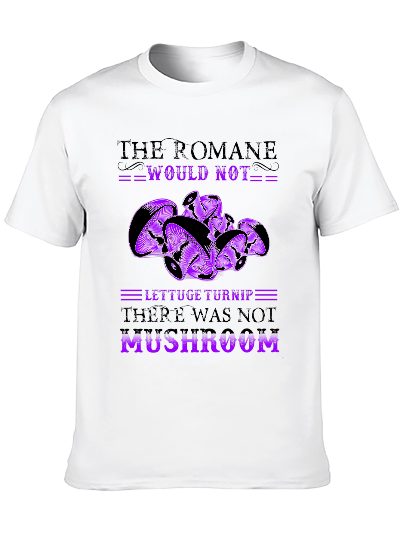 Mushroom Pun T-Shirt - Romaine Would Not MUSHROOM!