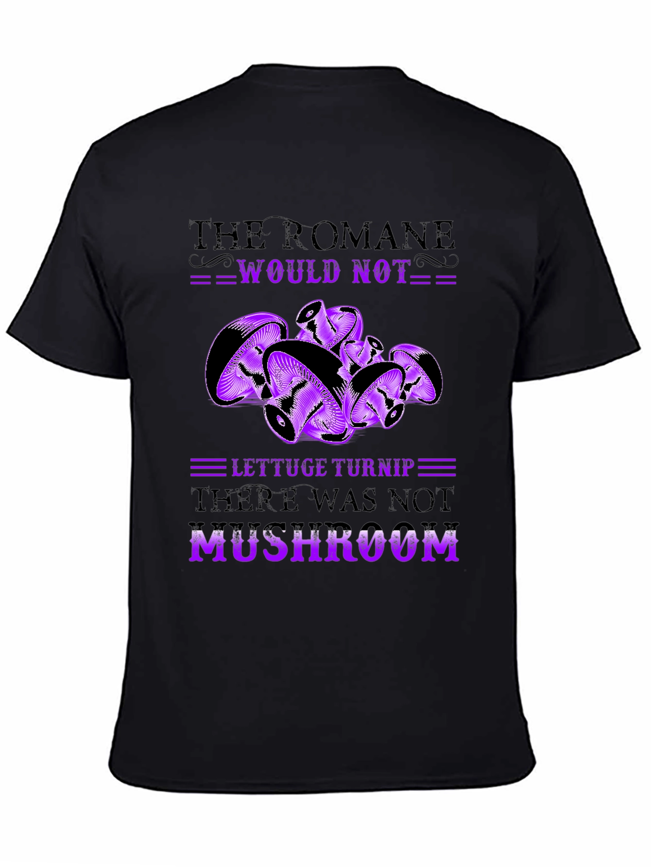 Mushroom Pun T-Shirt - Romaine Would Not MUSHROOM!