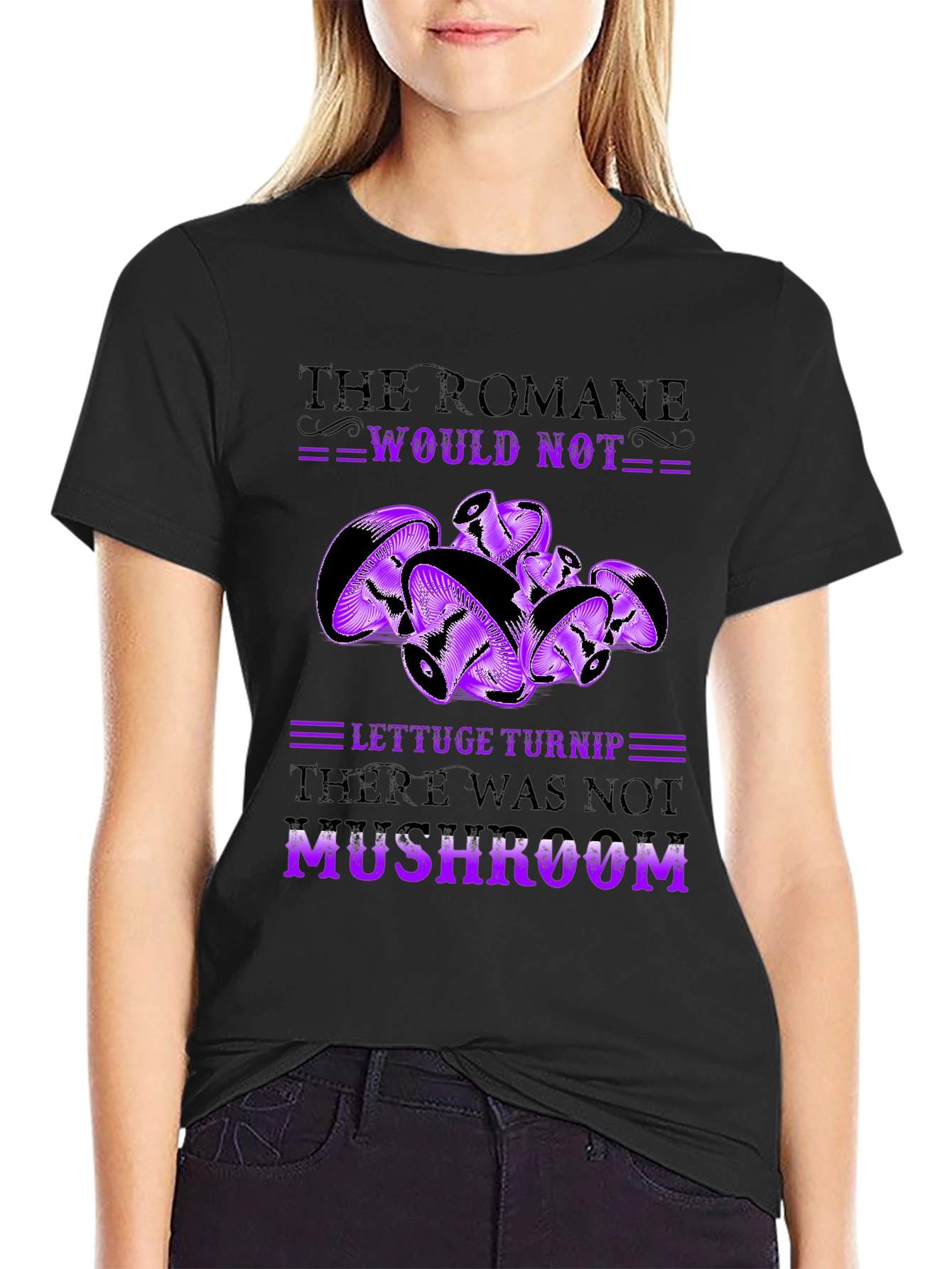 Mushroom Pun T-Shirt - Romaine Would Not MUSHROOM!