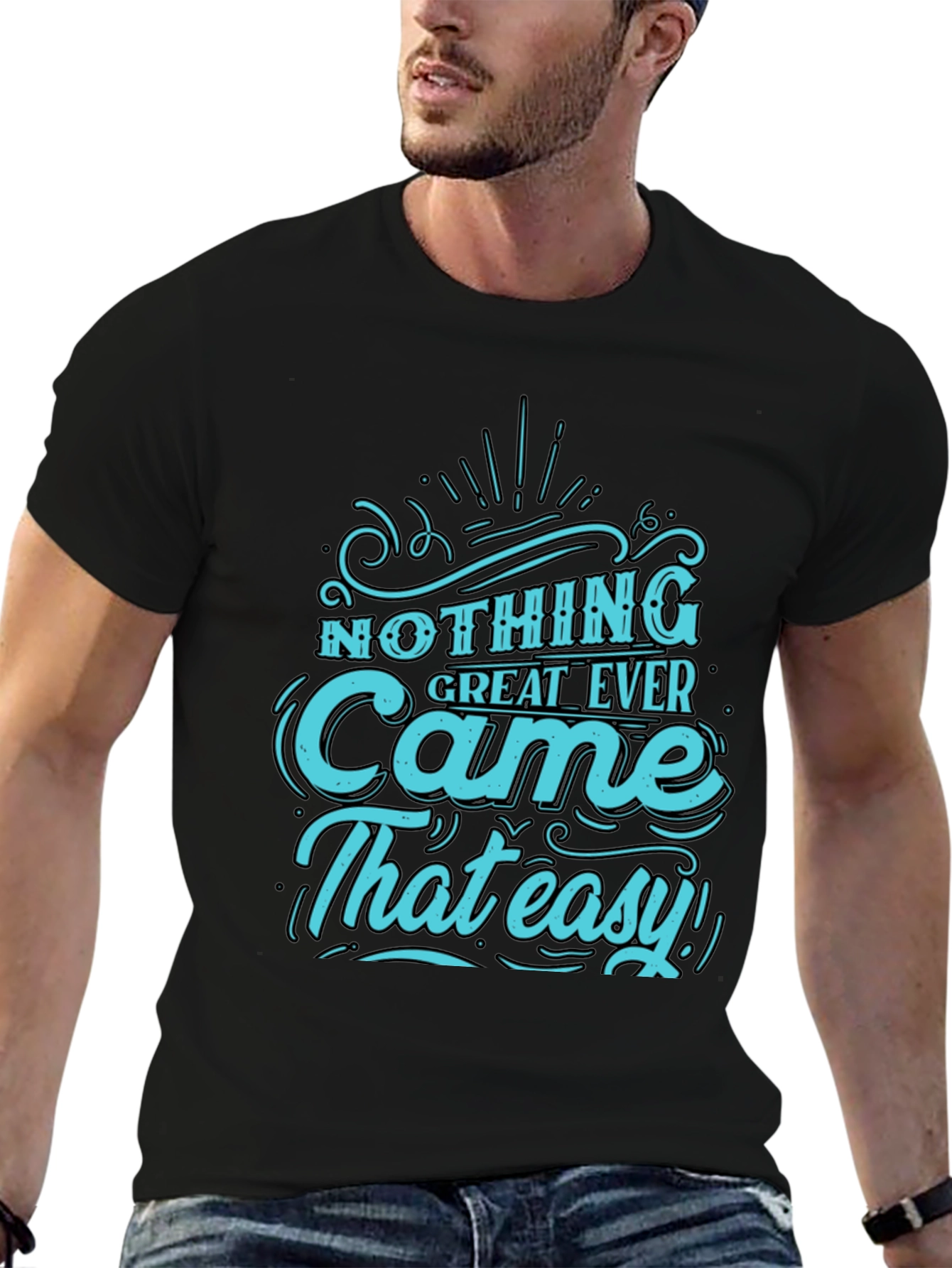 Nothing Great Ever Came That Easy T-Shirt