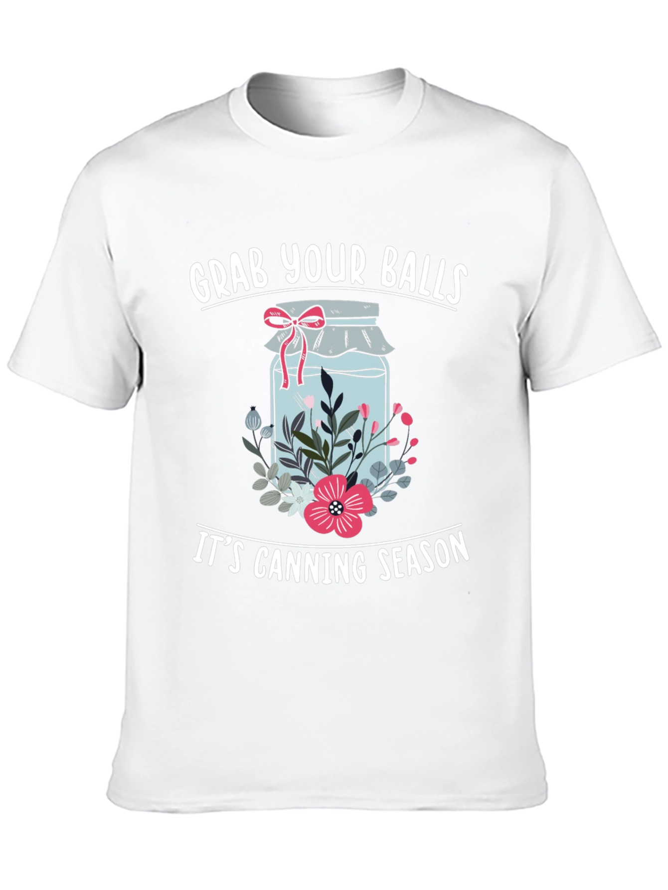 Grab Your Balls Its Canning Season Funny T-Shirt