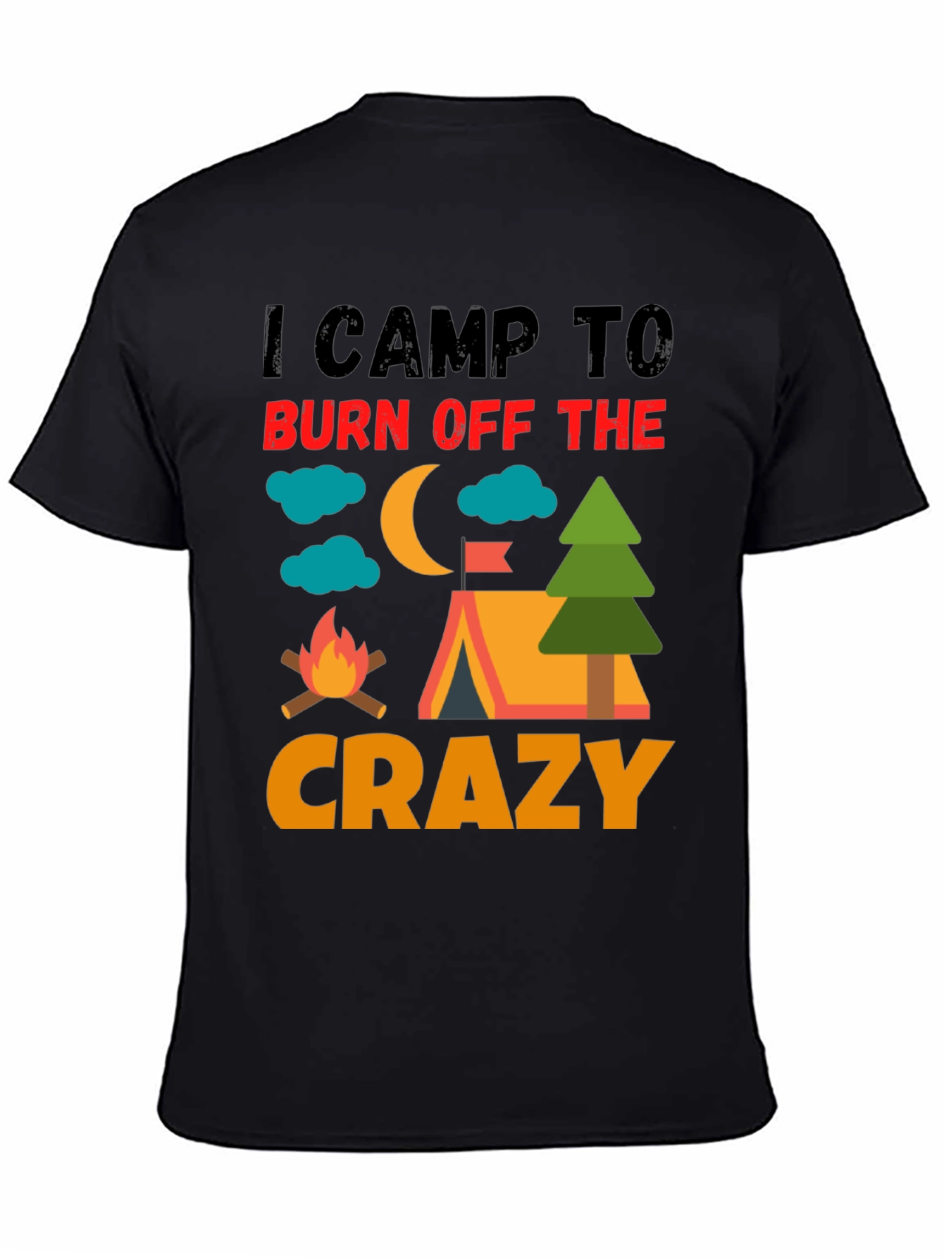 I Camp To Burn Off The Crazy Camping T-Shirt