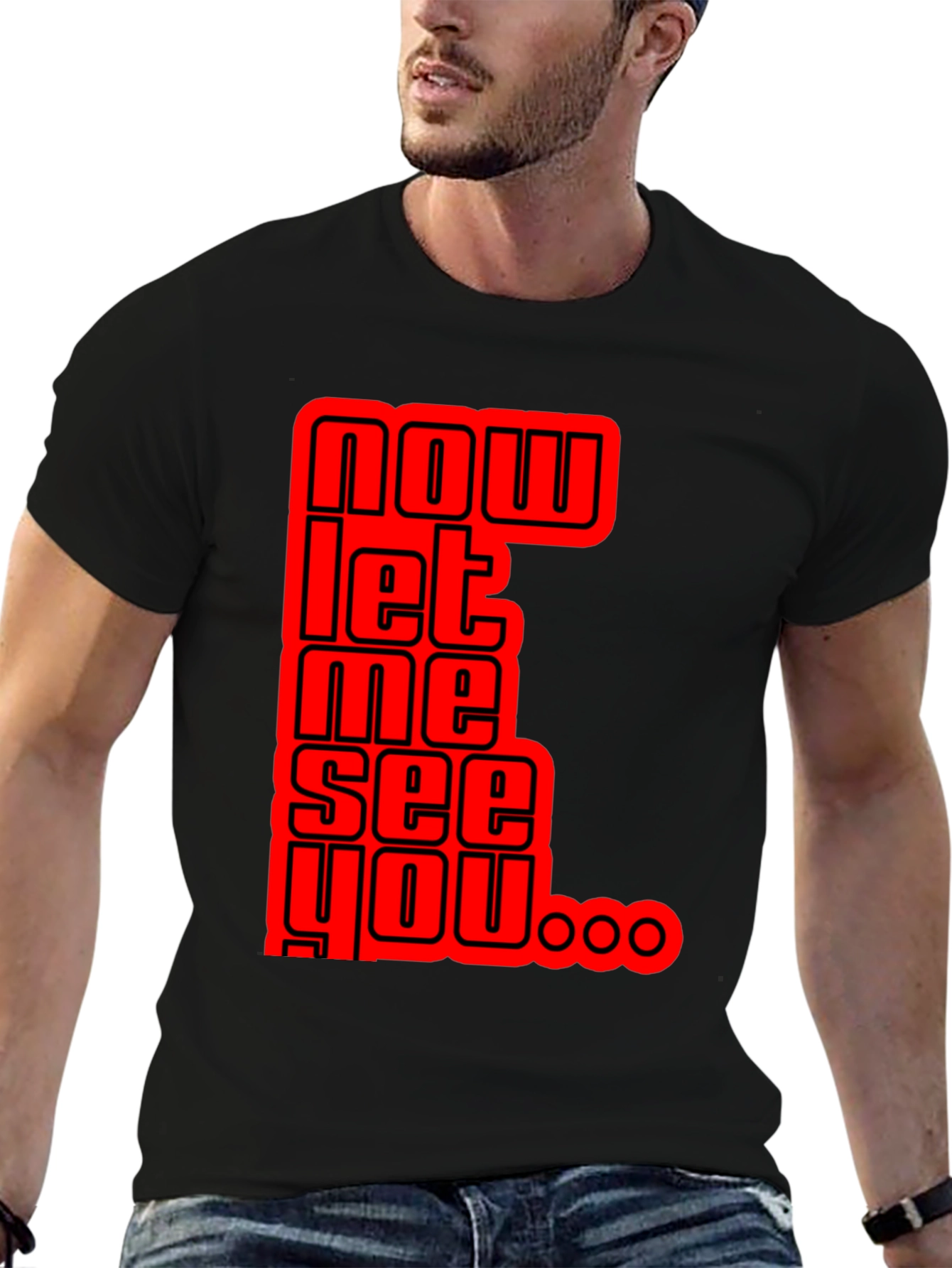 Now Let Me See You Graphic Tee