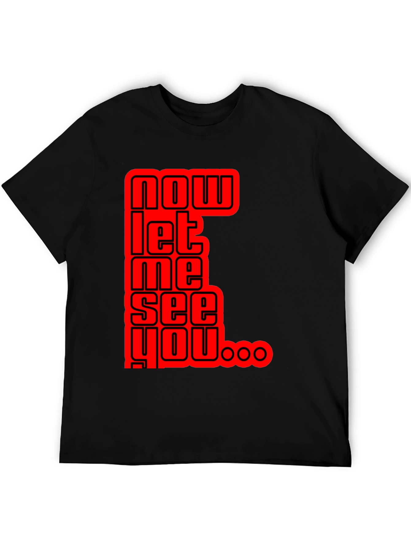 Now Let Me See You Graphic Tee