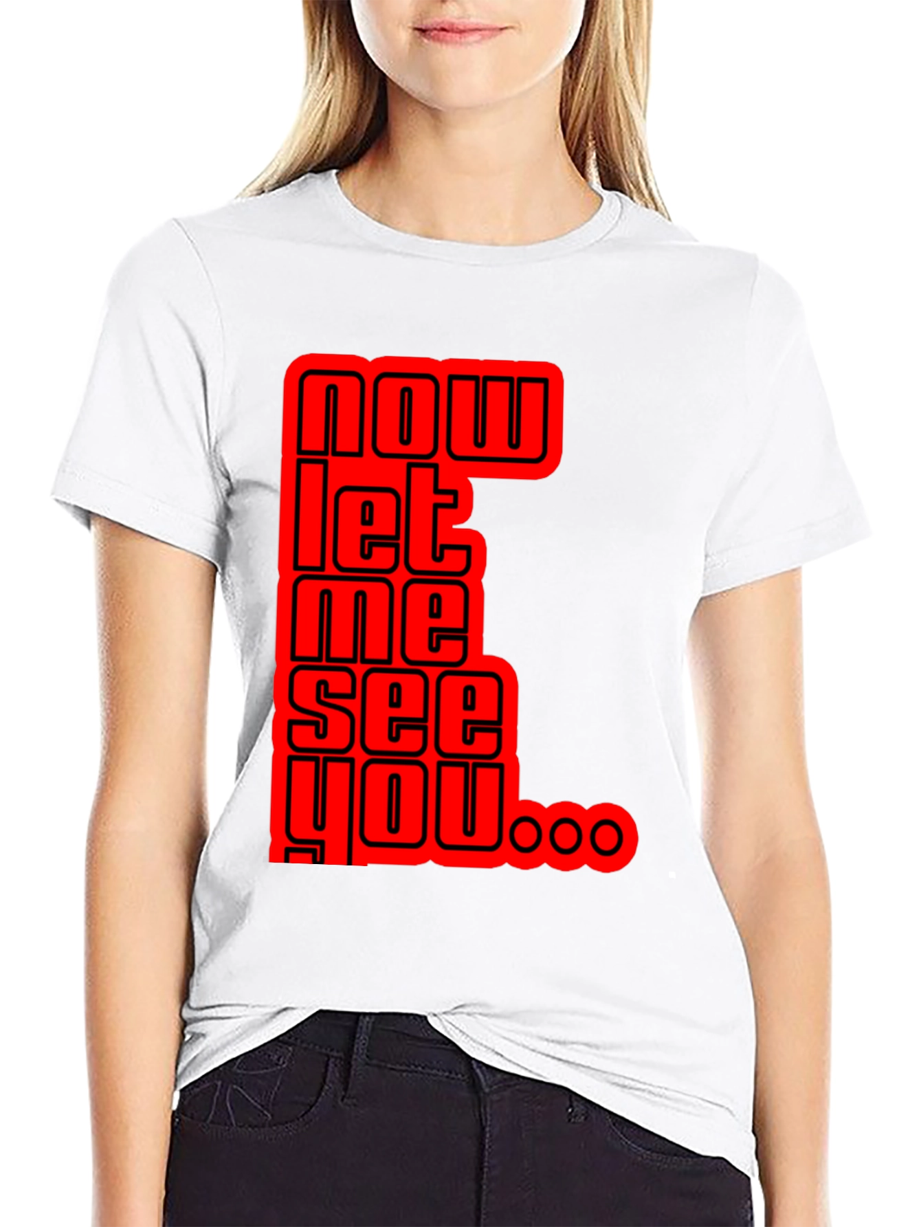 Now Let Me See You Graphic Tee