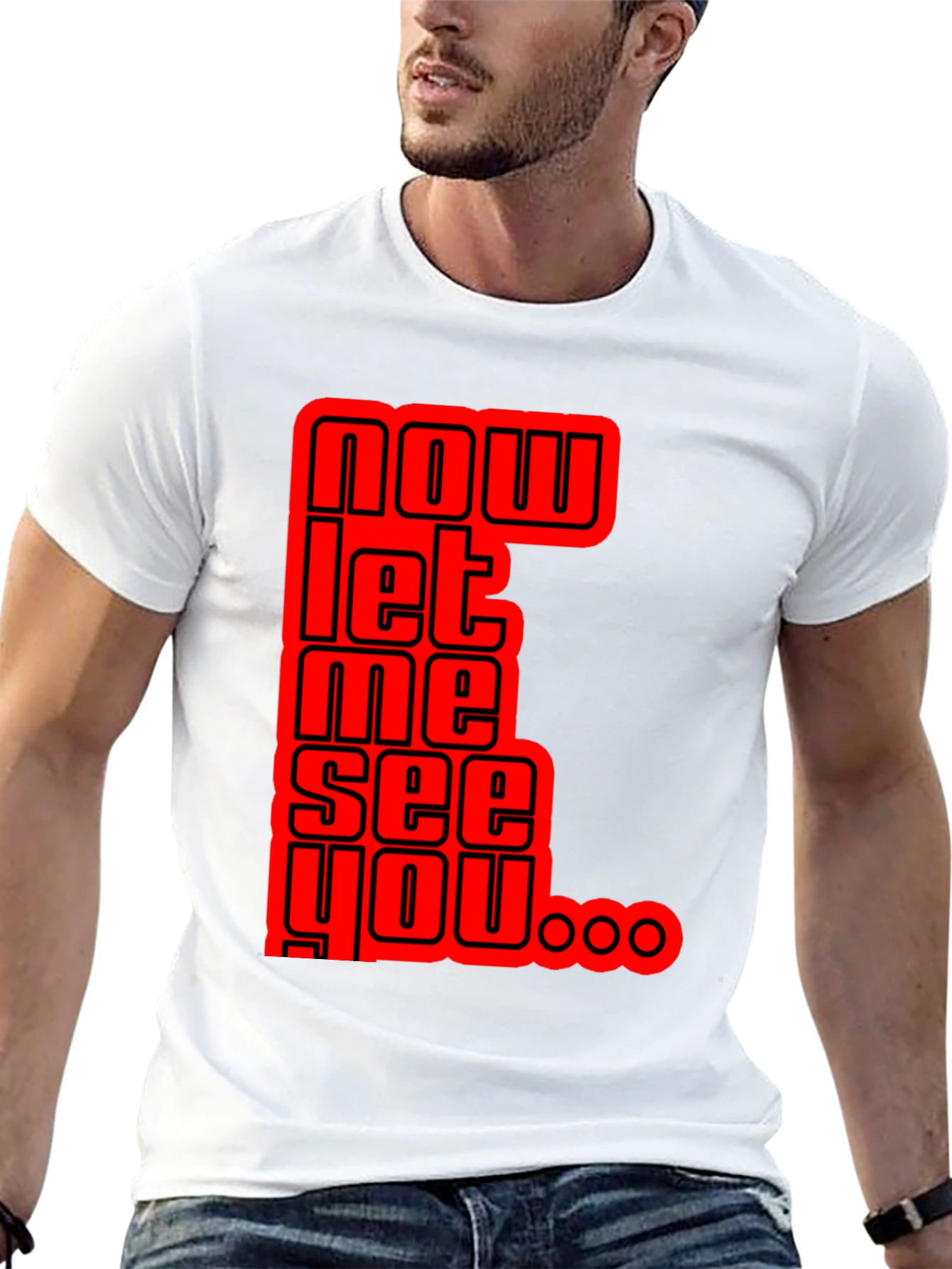 Now Let Me See You Graphic Tee