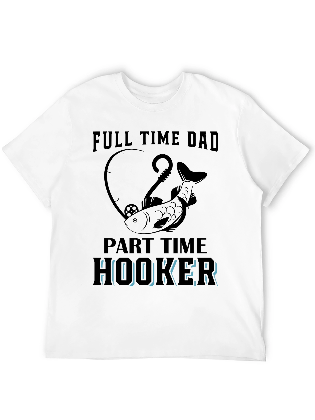 Full Time Dad Part Time Hooker Fishing T-Shirt