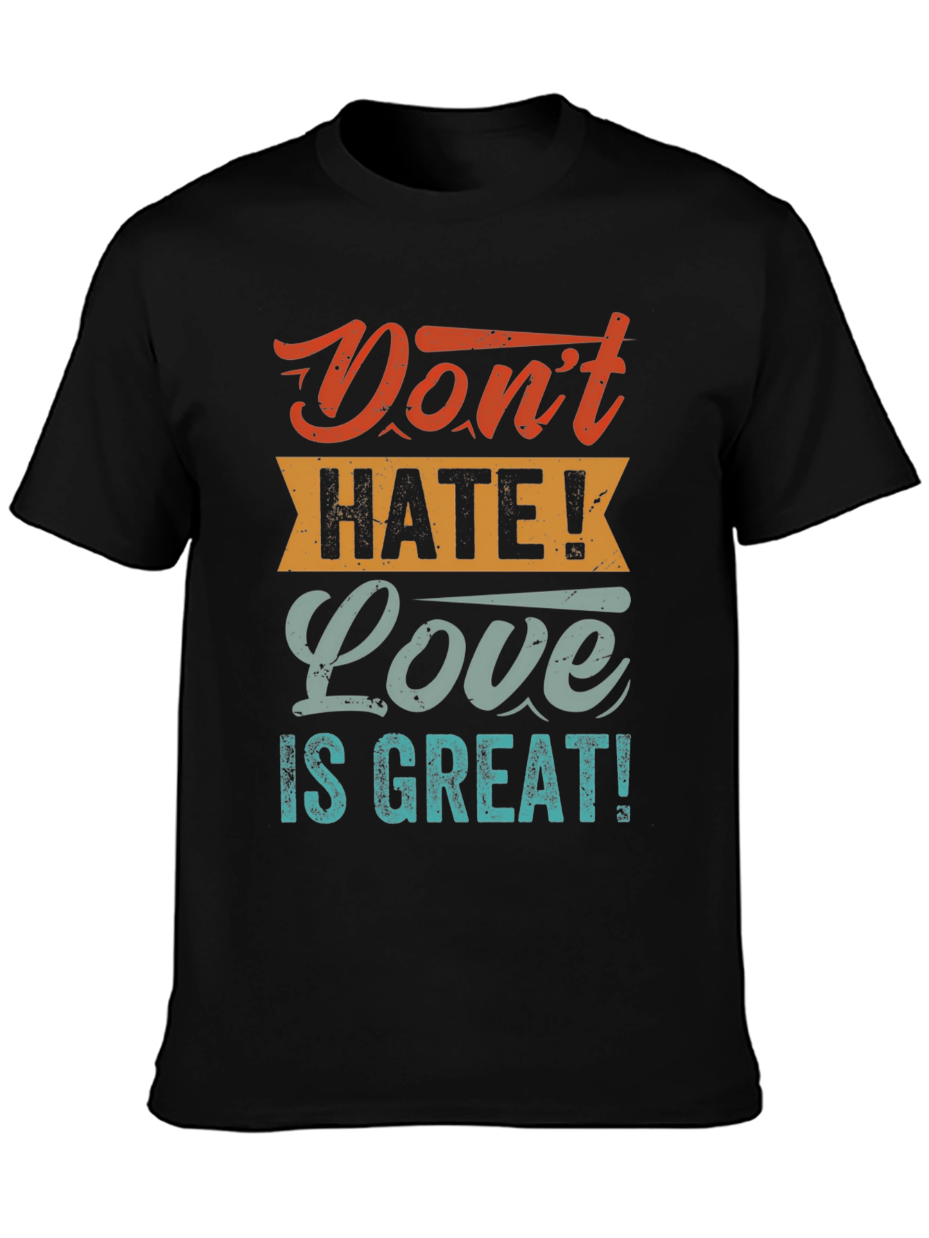 Dont Hate! Love is Great! T-Shirt