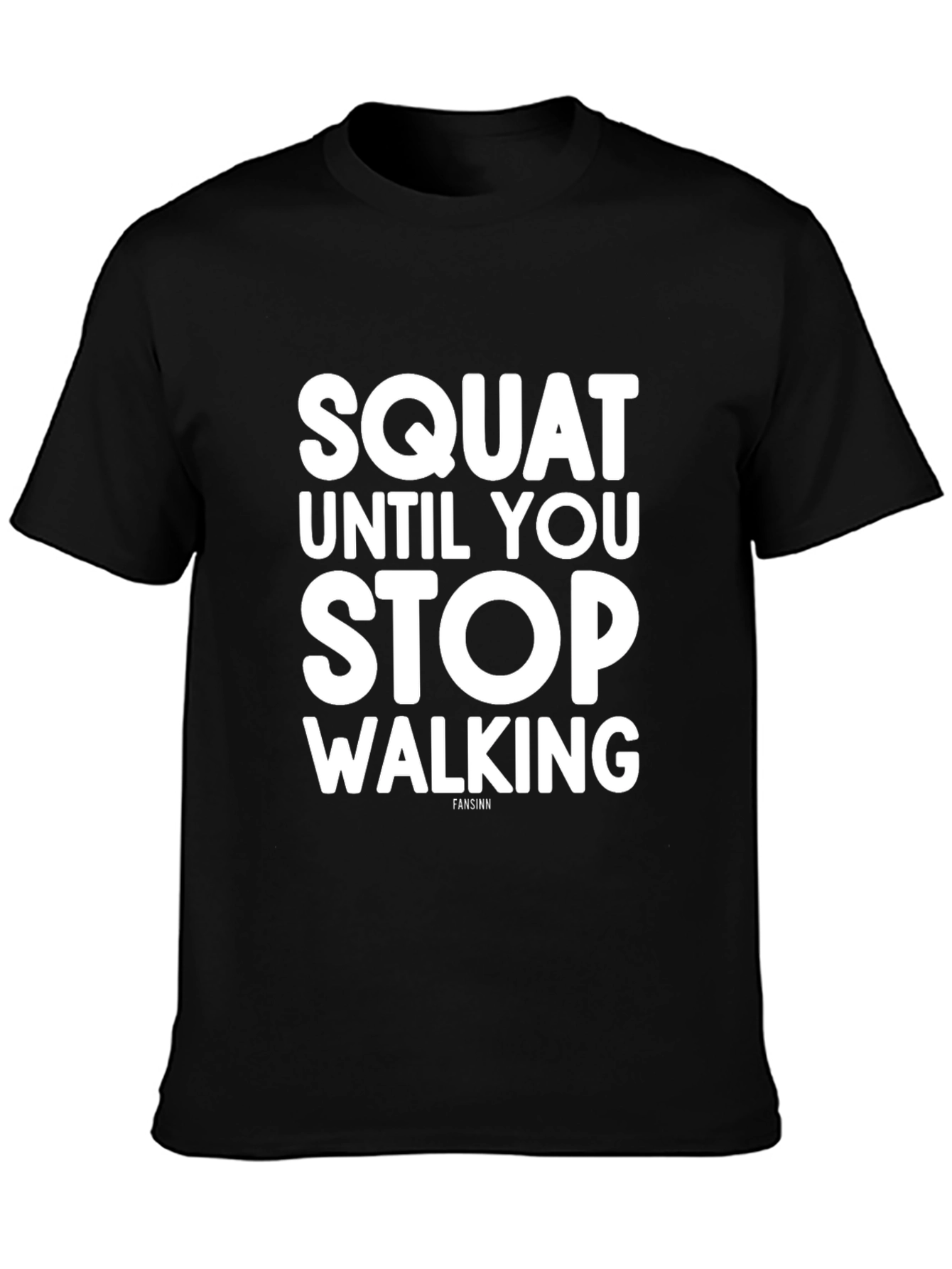 Squat Until You Stop Walking T-Shirt