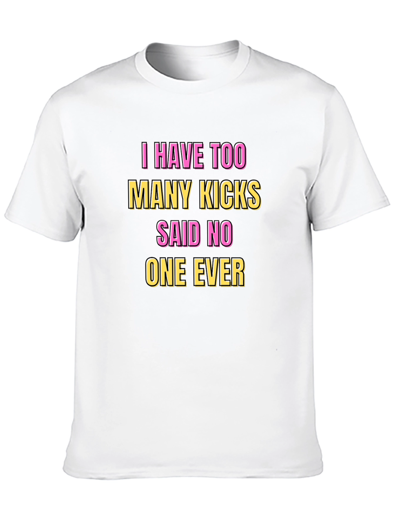 Funny Kicks T-Shirt - Said No One Ever