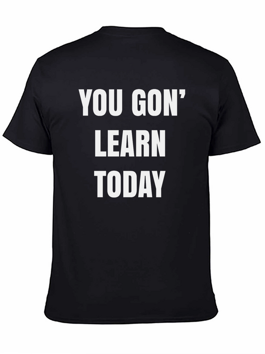 You Gon Learn Today Graphic Tee