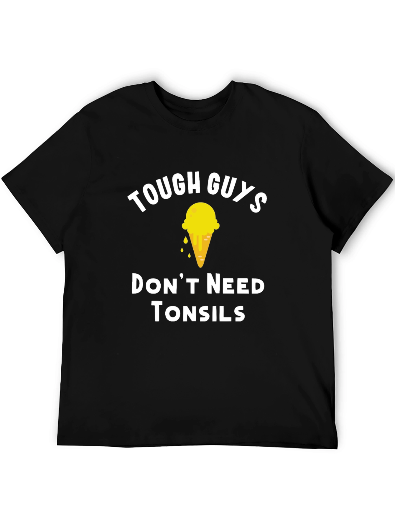 Tough Guys Dont Need Tonsils T-Shirt