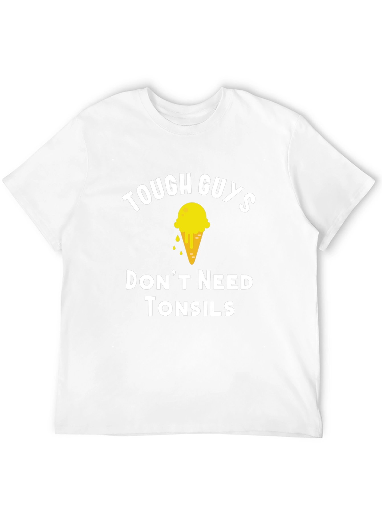 Tough Guys Dont Need Tonsils T-Shirt